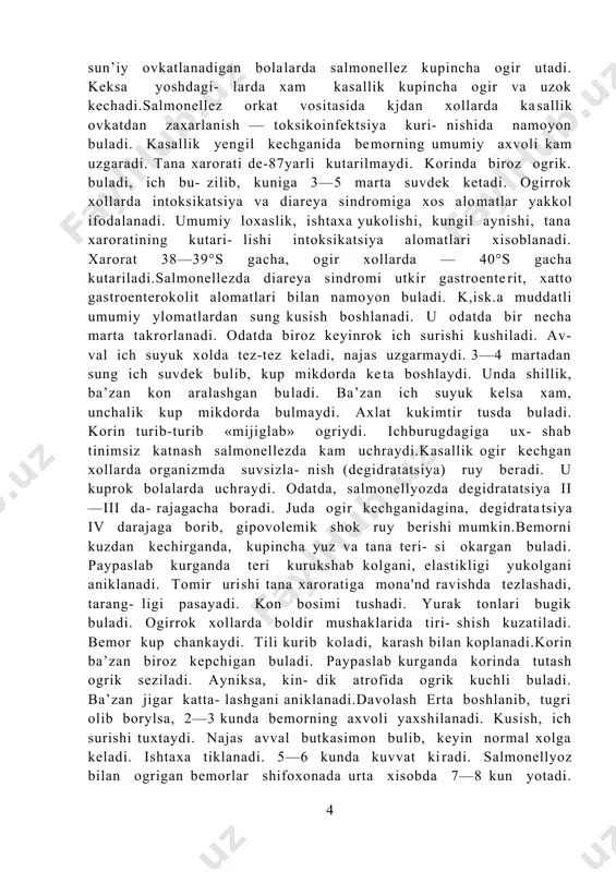 sallanadilar. salmonellez kuprok sun’iy ovkatlanadigan bolalarda uchrashi isbot­langan. kukrak suti emadigan bolalar ularga nisbatan3 marta kam kasallanadi. patogenezi. mikrob odam organizmiga fakat ogiz orkali tushadi. salmonellezda asosiy patomorfologik uzgarishlar me’da-ichak yullarida rivojlanadi. uning kay darajada ifodalanishi bemor organizmining ka­sallanish davridagi xolatiga kup jixatdan boglik. keyingi yillarda aniklanishicha, salmonellalar xalok bulganida ajraladigan endotoksin ta’siridan tashka- ri, mikrobning boshka xususiyatlari xam urin tutadi. salmonellalar ogiz bushligi va ingichka ichakning epi­teliy xujayralari ichiga kirish kobiliyatiga va u yerda kupayib, xujayra parchalovchi (tsitopatogen) ta’sirga ega ekanligi aniklangan. bu esa kasallik patogenezida muxim axamiyat kasb etadi.salmonellalar ogiz orkali organizmga tushgach, ogiz bushligi, ichak shillik kavati va limfoid tukimalar orkali kon va limfaga utib, ichki a’zolarga tarkaladi. keyingi boskichda salmonellalar xujayralar ichiga ki- rib oladi va ularni kemira-boshlaydi. natijada suv va elektrolitlar almashinuvi buziladi. gastroenterit alomatlari yuzaga keladi. endotoksin ta’sirida va de­gidratatsiya tufayli yurak-tomir sistemasi farliyati bu­ziladi. nerv-gumoral boshkarish mexanizmi izdan chikadi. bu klinik jixatdan intoksikatsiyada …