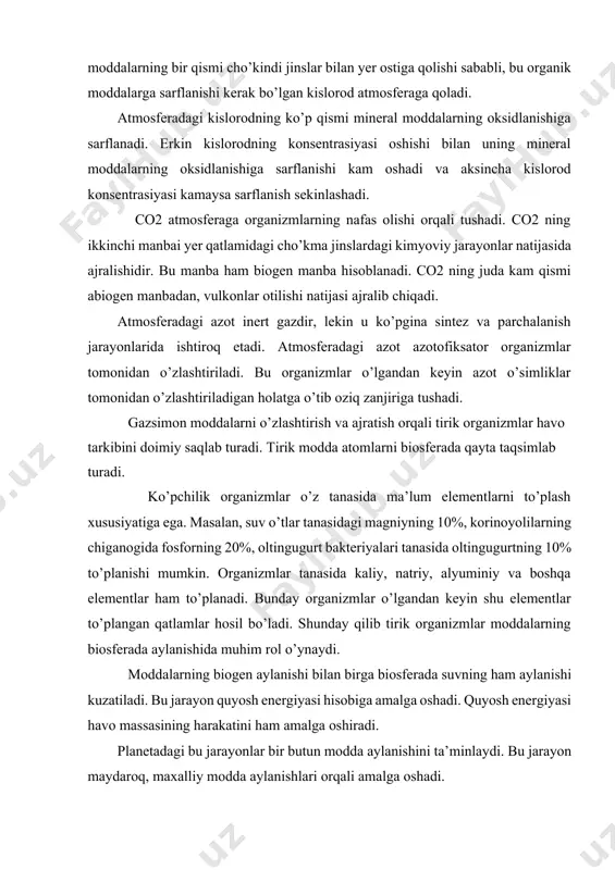 naydi. moddalarning biogen aylanishi bilan birga biosferada suvning ham aylanishi kuzatiladi. bu jarayon quyosh energiyasi hisobiga amalga oshadi. quyosh energiyasi havo massasining harakatini ham amalga oshiradi. planetadagi bu jarayonlar bir butun modda aylanishini ta’minlaydi. bu jarayon maydaroq, maxalliy modda aylanishlari orqali amalga oshadi. har qanday kichik biologik aylanishda atomlar ko’p marta tirik organizmlar tarkibiga tushishi va chiqishi mumkin. moddalarning tirik organizmlar orqali o’tish tezligi turli ekosistemalarda turlicha bo’ladi. biologik aylanish quyidagi ko’rsatkichlar bilan tavsiflanadi: 1) biologik aylanish xajmi - olingan ekosistemadagi tirik organizmlar tarkibidagi kimeviy elementlar miqdori. 2) biologik aylanish tezligi - vaqt birligi ichida sintezlanadigan va parchalanadigan tirik modda miqdori. har xil elementlarning katta va kichik aylanishlardan o’tish tezligi turlicha bo’ladi. masalan, atmosferadagi barcha kislorod tirik organizmlar orqali ikki ming yilda, barcha so2 -uch yuz yilda o’tadi. maxalliy aylanishlar tezroq o’tadi. biosfera juda katta ekosistema bo’lib, uning ishlashi undagi jarayonlarning o’zaro boshqarilishiga asoslangan. biosferaning barqarorligi tirik organizmlarning yuqori xilma …