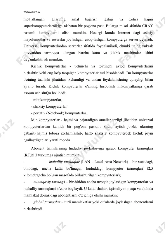 larining birlashuvi ko'p tarmoqli shajarani tashkil etib, umumjahon axborot ashyolarini birlashtirish va ulardan jamoaviy foydalanish imkoniyatlarini yaratadi. hozirgi kunda dunyoda ko'plab kompyuter tarmoqlari ishlab turibdi. dastlabki kompyuter tarmog'i - arpanet (advenced research proects agency network) aqshning mufodaa vazirligi tomonidan 1969 yili ishlab chiqilgan. u keyinchalik boshqa ktlari bilan birlashtirilib, internetning bir qismi sifatida ishlatila boshlandi. internet - international network – yagona standart asosida faoliyat ko'rsatuvchi jahon global kompyuter tarmog'i. internet xizmati “internet provayderlari” yordamida aloqa kanallari – telefon tarmog'i, kabelli kanallar, radio va kosmos aloqa tizimlaridan foydalanish orqali amalga oshiriladi. hozirda internetga dunyoning 150dan ortiq mamlakatlaridagi millionlab kompyuterlar ulangan. har oyda tarmoq miqdori 7-10 %ga ortib bormoqda. bugungi kunda internet 50000 dan ortiq alohida tarmoqlarni bog'laydi. ular turli zamonaviy axborotlarni taklif etib kelmoqdalar. masalan, nyu-york jamg'arma birjasi aksiyalari aylanishini massachusets texnologiya institutida ko'rib chiqish mumkin. uniset tizimi yordamida global muammolarni bahslashib, muhokama qilish mumkin. yahoo yoki yandex izlash tizimi orqali …