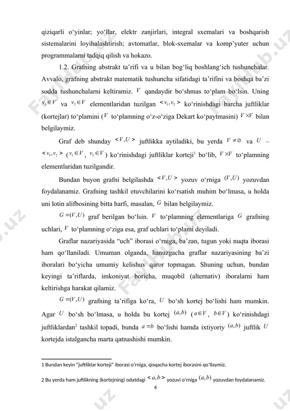ari va qirralari (yoylari) uning elementlari deb ataladi. graf elementlarining soni ()ga tengdir, bu yerda grafning uchlari soni va bilan uning qirralari (yoylari) soni belgilangan. grafning qirrasi (yoyi), odatda, uni tashkil etuvchi uchlar yordamida , yoki , yoki ko‘rinishda belgilanadi. boshqa belgilashlar ham ishlatiladi: masalan, yoy uchun yoki , qirra uchun , yoy yoki qirra uchun (ya’ni uchlari ko‘rsatilmasdan bitta harf vositasida) ko‘rinishda. graf yoyi uchun uning chetki uchlarini ko‘rsatish tartibi muhim ekanligini ta’kidlaymiz, ya’ni va yozuvlar bir-biridan farq qiluvchi yoylarni ifodalaydi. agar yoy ko‘rinishda ifodalangan bo‘lsa, u holda uning boshlang‘ich uchi, esa oxirgi uchi deb ataladi. bundan tashqari, yoy ko‘rinishda yozilsa, u haqida uchdan chiquvchi (boshlanuvchi) va uchga kiruvchi (uchda tugovchi) yoy deb aytish ham odat tusiga kirgan. qirra uchun uning yozuvidagi harflar joylashish tartibi muhim rol o‘ynamaydi va va elementlar qirraning uchlari yoki chetlari deb ataladi. agar grafda yo qirra, yo yoy, yoki yoy topillsa, u holda va …