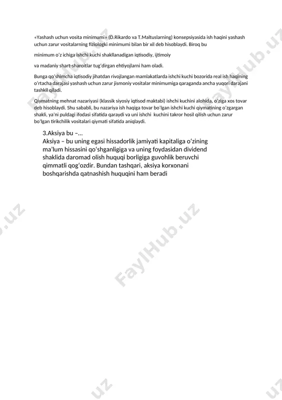 numdorligiga qarab taqsimlanadigan qismi ish haqi deb yuritiladi. «yashash uchun vosita minimumi» (d.rikardo va t.maltuslarning) konsepsiyasida ish haqini yashash uchun zarur vositalarning fiziologki minimumi bilan bir xil deb hisoblaydi. biroq bu minimum o‘z ichiga ishchi kuchi shakllanadigan iqtisodiy, ijtimoiy va madaniy shart-sharoitlar tug‘dirgan ehtiyojlarni ham oladi. bunga qo‘shimcha iqtisodiy jihatdan rivojlangan mamlakatlarda ishchi kuchi bozorida real ish haqining o‘rtacha darajasi yashash uchun zarur jismoniy vositalar minimumiga qaraganda ancha yuqori darajani tashkil qiladi. qiymatning mehnat nazariyasi (klassik siyosiy iqtisod maktabi) ishchi kuchini alohida, o‘ziga xos tovar deb hisoblaydi. shu sababli, bu nazariya ish haqiga tovar bo‘lgan ishchi kuchi qiymatining o‘zgargan shakli, ya’ni puldagi ifodasi sifatida qaraydi va uni ishchi kuchini takror hosil qilish uchun zarur bo‘lgan tirikchilik vositalari qiymati sifatida aniqlaydi. 3.aksiya bu –… aksiya – bu uning egasi hissadorlik jamiyati kapitaliga o‘zining ma’lum hissasini qo‘shganligiga va uning foydasidan dividend shaklida daromad olish huquqi borligiga guvohlik beruvchi qimmatli qog‘ozdir. bundan tashqari, …