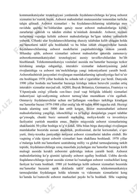 borib dunyo bo’yicha global axborot infratuzilmasi, uning asosida esa axborotlashgan jamiyat shakllanayotgani ma’lum. xususan: a) xalqaro axborot tarmoqlariga ulangan shaxsiy kompyuterlar har bir xonadonga kirib bormoqda; b) axborot tarmoqlarida yangi xil faoliyat turlari vujudga kelayapti. jumladan: tarmoqda ishlash, tarmoq muhitida dam olish, ijod va ko’ngil ochish, tarmoqda maorif va tarbiya; v) jamiyatning har bir a’zosi qaerda bo’lishidan qatьiy nazar axborot tarmoqlari asosida hoxlagan mamlakatidan turli xil mavzu hamda yo’nalishdagi axborotni to’liq va tezkor sur’atda olish imkoniyatiga ega bo’lmoqda; g) axborot tarmoqlari doirasida mamlakatlar o’rtasidagi georgrafik va geosiyosiy chegaralar yo’qolib borayapti. mutaxassislarning fikricha, axborotlashgan jamiyatda kompyuterlashtirish jarayoni kishilarga ishonchli axborot manbaiga kirishga keng imkoniyat yaratadi hamda ishlab chiqarish va ijtimoiy sohalarda axborot mahsulotlarini qayta ishlashning yuqori darajasini ta’minlash orqali ularni ko’p mehnat va vaqt talab etuvchi ishlardan ozod etadi. axborotlashgan jamiyatda nafaqat ishlab chiqarish jarayoni tubdan o’zgaradi, balki hayot mazmuni, xususan moddiy boylikka qaraganda madaniy xordiq chiqarishning axamiyati ortadi. tovar ishlab …