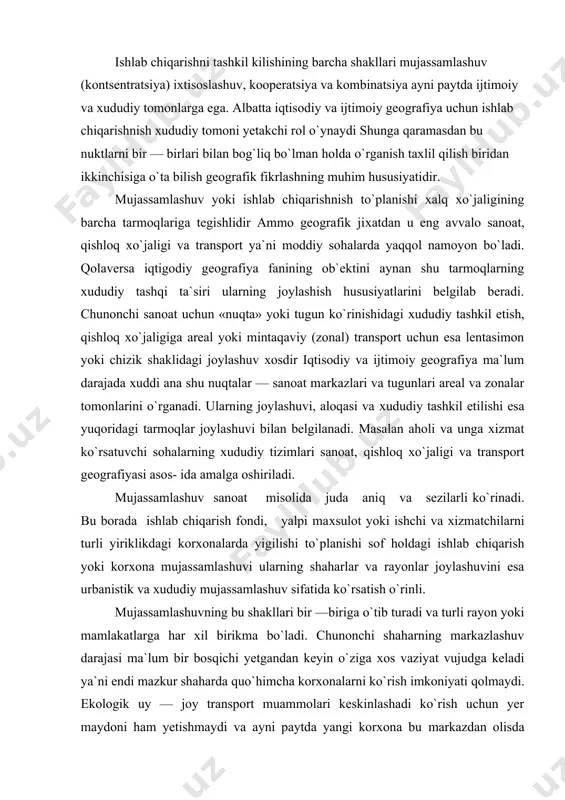 mujassamlashuv sifatida ko`rsatish o`rinli. mujassamlashuvning bu shakllari bir —biriga o`tib turadi va turli rayon yoki mamlakatlarga har xil birikma bo`ladi. chunonchi shaharning markazlashuv darajasi ma`lum bir bosqichi yetgandan keyin o`ziga xos vaziyat vujudga keladi ya`ni endi mazkur shaharda quo`himcha korxonalarni ko`rish imkoniyati qolmaydi. ekologik uy — joy transport muammolari keskinlashadi ko`rish uchun yer maydoni ham yetishmaydi va ayni paytda yangi korxona bu markazdan olisda joylashuvni ham «istamaydi». demak yirik shaharda ham emas undan o`zoqda ham emas shaharning ichki imkoniyati yo`q korxona esa undan yiroqlasha olmaydi. natijada yangi korxona yoki ilmiy tekshirish muassasalari oliy uquv yurtlari yirik shaharning ta`sir doirasida o`rnashadi — shahar aglomeratsiyasi yoki sanoat tuguni vujudga keladi. yuqorida keltirilgan muloxazalarga misol qilib toshkent atrofida joylashgan go`sht kombinati (urtaovul shaharchasi) toshgres toshkent qishloq xo`jaligi universiteti (yalangoch manzilgoxi) yadro fizikasi institugi (ulug`bek shaharchagi) alkogolsiz ichimliklar kombinati (kibray) va boshqalarni ko`rsatish mumkin. toshkent aholisi extiyoji va xo`jaligi uchun zarur bo`lgan bu korxonalarning …
