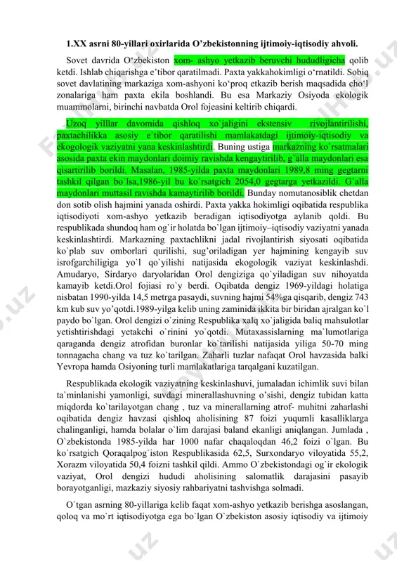 uammolarni, birinchi navbatda orol fojeasini keltirib chiqardi. uzoq yilllar davomida qishloq xo`jaligini ekstensiv rivojlantirilishi, paxtachilikka аsosiy e`tibor qaratilishi mamlakatdagi ijtimoiy-iqtisodiy va ekogologik vaziyatni yana keskinlashtirdi. buning ustiga markazning ko`rsatmalari asosida paxta ekin maydonlari doimiy ravishda kengaytirilib, g`alla maydonlari esa qisartirilib borildi. masalan, 1985-yilda paxta maydonlari 1989,8 ming gegtarni tashkil qilgan bo`lsa,1986-yil bu ko`rsatgich 2054,0 gegtarga yetkazildi. g`alla maydonlari muttasil ravishda kamaytirilib borildi. bunday nomutanosiblik chetdan don sotib olish hajmini yanada oshirdi. paxta yakka hokimligi oqibatida respublika iqtisodiyoti xom-ashyo yetkazib beradigan iqtisodiyotga aylanib qoldi. bu respublikada shundoq ham og`ir holatda bo`lgan ijtimoiy–iqtisodiy vaziyatni yanada keskinlashtirdi. markazning paxtachlikni jadal rivojlantirish siyosati oqibatida ko`plab suv omborlari qurilishi, sug’oriladigan yer hajmining kengayib suv isrofgarchiligiga yo`l qo`yilishi natijasida ekogologik vaziyat keskinlashdi. amudaryo, sirdaryo daryolaridan orol dengiziga qo`yiladigan suv nihoyatda kamayib ketdi.orol fojiasi ro`y berdi. oqibatda dengiz 1969-yildagi holatiga nisbatan 1990-yilda 14,5 metrga pasaydi, suvning hajmi 54%ga qisqarib, dengiz 743 km kub suv yo’qotdi.1989-yilga kelib uning …