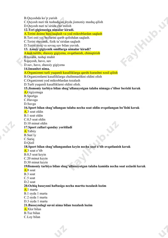 terini doimo toza saqlash va yod mikroblardan saqlash b.teri osti yoј bezlarini qurib qolishdan saqlash. c.terini mexanik, fizik ta’siridan saqlash d.terini issiq va sovuq suv bilan yuvish. 13. asosiy gigiyenik omillarga nimalar kiradi? a.kun tartibi, shaxsiy gigiyena, ovqatlanish, chiniqtirish b.tozalik, tashqi muhit s.quyosh, havo, suv d.suv, havo, shaxsiy gigiyena 14.imunitet nima. a.organizmni turli yuqumli kasalliklarga qarshi kurashni xosil qilish b.organizmlarni kasalliklarga chalinmaslikni oldini olish c.organizmni yod mikroblardan tozalash d.turli yuqumli kasalliklarni oldini olish. 15.jismoniy tarbiya bilan shug’ullanayotgan talaba nimaga e’tibor berishi kerak a.gigiyenaga b.sportga c.havoga d.suvga 16.sport bilan shug’ullangan talaba necha soat oldin ovqatlangan bo’lishi kerak a.3 soat oldin b.1 soat oldin c.0,5 soat oldin d.10 minut oldin 17.sport zallari qanday yoritiladi a.tabiiy b.sun’iy c.sariq d.qizil 18.sport bilan shug’ullangandan keyin necha soat o’tib ovqatlanish kerak a.3 soat o’tib b.0,5 soat keyin c.20 minut keyin d.30 minut keyin 19jismoniy tarbiya bilan shug’ullanayotgan talaba kamida necha soat uxlashi kerak a.8 soat b.3 …