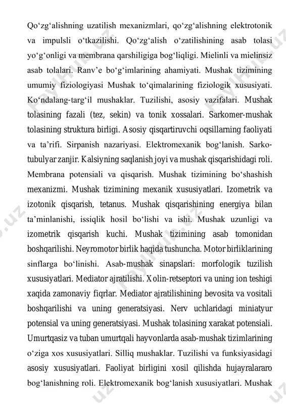 ik. refleks va refleks yoyi haqida tushuncha. mono- va polisinaptik reflekslar. refleksning retseptiv maydoni. refleks vaqti. 8 asab tizimining xususiy fiziologiyasi orqa miya. ummumiy tuzilishi. afferent, efferent va oraliq neyronlar va ularning joylanishi. monosinaptik va polisinaptik reflektor yoylar. orqa miyaning o‘tkazuvchanlik yo‘llari. orqa miya reflektor faoliyati: miostatik, bukuvchi, yoyuvchi va ritmik reflekslar. orqa miyaning harakat tizimlari: holatni ushlab turuvchi, holat tonusi reflekslari, mushak tonusining taqsimlanishi. holat-tonus reflekslarida labirint va bo‘yin proprioretseptorlarning tutgan o‘rni, mushak tonusining boshqarilishida uzunchoq miya, miyacha va o‘rta miyaning ishtroki. detsereblar rigidlik. harakat faolligining koordinatsiyalanishi. orqa miya harakat tizimlari. birlamchi afferentlarning presinaptik tormozlanishi, qaytar tormozlanishning ahamiyati. renshou hujayralari va antogonist mushaklarning retsiprok tormozlanishi. bosh miya ustunining harakat tizimlari: uzunchoq miya vestibulyar yadrolarining roli, miya ko‘prigining retikulyar yadrolari, o‘rta miya, miyachaning po‘stloq va yadrolari. miya po‘slog‘ining harakat faoliyati (sensor- motor, premotor va qo‘shimcha motor qismlari), bazal chigallar va talamus. miya ustuni retikulyar formatsiyasining qo‘zg‘otish va tormozlash ta’siri. miyaning …