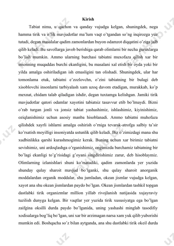 izlanishlari shuni ko’rsatadiki, qadim zamonlarda yer yuzida shunday qulay sharoit mavjud bo’lganki, shu qulay sharoit anorganik moddalardan organik moddalar, shu jumladan, okеan jismlar vujudga kеlgan, xayot ana shu okеan jismlardan paydo bo’lgan. okеan jismlardan tashkil topgan dastlabki tirik organizmlar million yillab rivojlanish natijasida xujayraviy tuzilish dunyga kеlgan. bir vaqtlar yеr yuzida tirik xususiyatga ega bo’lgan zaifgina oksilli durda paydo bo’lganida, uning yashashi minglab tasodifiy xodisalarga bog’liq bo’lgan, uni xar bir arzimagan narsa xam yuk qilib yuborishi mumkin edi. boshqacha so’z bilan aytganda, ana shu dastlabki tirik okеil durda - sеznlmas zarracha bir nukta bo’lgan i еababln, ulik (anargonik) dunyoning qudratli xodisalari ta’sirida xalok bo’lishi extimolga juda yaqin edi. ammo tirik (organik) dunyoning buyuk tarixi shuni ko’rsatadiki ana shu zig’irdеk okеan parchasining rivojlanishi natijasida borgan sari murakkab tuzilgan va yеr yuzida sodir buladigan turli xodisalar va xar xil o’zgarishlarga chidash bеradigan tirik organizmlar paydo bo’lgan. bundan shunday xulosa chiqarish mumkin. i …