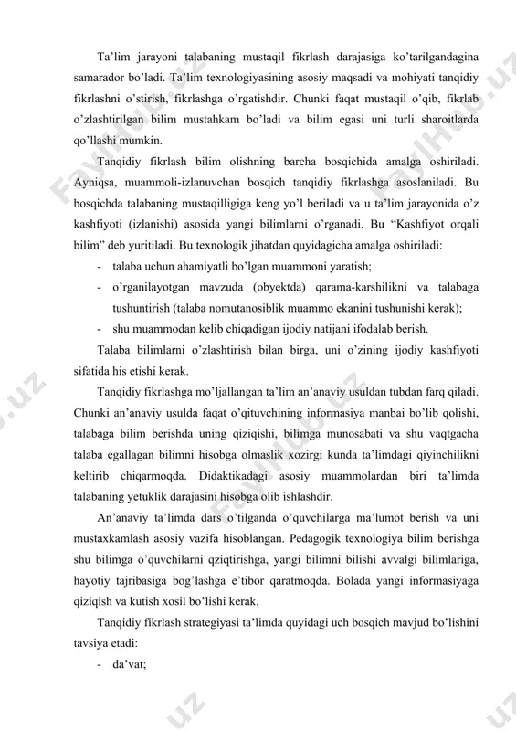 irib chiqarmoqda. didaktikadagi asosiy muammolardan biri ta’limda talabaning yetuklik darajasini hisobga olib ishlashdir. an’anaviy ta’limda dars o’tilganda o’quvchilarga ma’lumot berish va uni mustaxkamlash asosiy vazifa hisoblangan. pedagogik texnologiya bilim berishga shu bilimga o’quvchilarni qziqtirishga, yangi bilimni bilishi avvalgi bilimlariga, hayotiy tajribasiga bog’lashga e’tibor qaratmoqda. bolada yangi informasiyaga qiziqish va kutish xosil bo’lishi kerak. tanqidiy fikrlash strategiyasi ta’limda quyidagi uch bosqich mavjud bo’lishini tavsiya etadi: · da’vat; · anglash; · fikrlash da’vat bosqichida talabaga mavzu bayon etiladi va shu sohadagi uning bilimlari aniqlanadi. ayrim tushunchalar zoh beriladi. ma’lum informasiya, qoidalar eslatiladi. mavzuni o’rganish asosida qanday natijaga erishish ma’lum qilinadi. da’vat bosqichida mavzu bo’yicha “aqliy xujum” o’tkazilishi, mavzu bo’yicha avval egallangan bilimlar qisqa qayd etilishi, savol-javob o’tkazilishi, klaster tuzilishi mumkin. da’vat bosqichida talaba shu sohada o’zining bilimi yetarli emasligiga tushunishi ham foydalidir. chunki shu asosda talabada faol xarakat kelib chiqishi mumkin. da’vat bosqichida talaba bilimini aniqlash imkoniyatini beradigan testlardan, bilimlarni hisobga olish …
