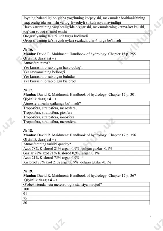li, xudud bo‘ylab notekis taqsimlangan 100 yilga etadi chegaralangan xudud bo‘ylab bir xil taqsimlangan № 21. manba: david r. maidment: handbook of hydrology. chapter 18 p. 420 qiyinlik darajasi – 1 o‘zbekiston iqlimiy mintaqalari? cho‘l va dasht, pasttekisliklar, tog‘ tog‘lar va pastekisliklar cho‘l va dasht, tog‘ oldi, tog‘ saxro va cho‘l, tog‘oldi, tog‘ № 22. manba: david r. maidment: handbook of hydrology. chapter 18 p. 467 qiyinlik darajasi – 1 tuproq haroratini o‘lchash usullari? tuproq usti, tuproq ichi, chuqurlikdan tortib olish termometrlari tuproq usti, tuproq ichi, daryo tubida joylashgan termometrlar mukammal va yuzani tuproq usti, tuproq ichi, suvdan tortib olish termometrlari № 23. manba: david r. maidment: handbook of hydrology. chapter 18 p. 498 qiyinlik darajasi – 1 savinov termometrlari qaysi chuqurliklarga aytiladi? 25, 30, 35, 40 sm 5, 10, 15, 20 sm 5, 10, 15, 25, sm 0, 5, 10, 15, 20, sm № 24. manba: david r. maidment: …