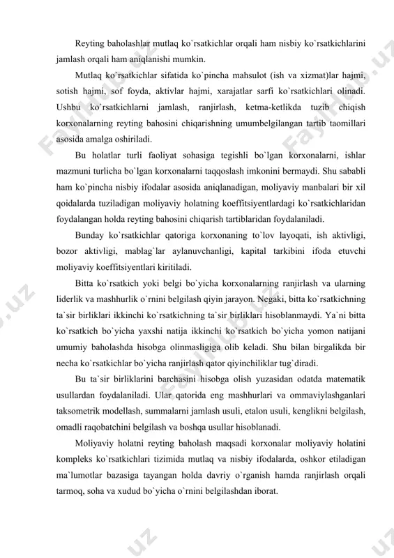 a mashhurlik o`rnini belgilash qiyin jarayon. negaki, bitta ko`rsatkichning ta`sir birliklari ikkinchi ko`rsatkichning ta`sir birliklari hisoblanmaydi. ya`ni bitta ko`rsatkich bo`yicha yaxshi natija ikkinchi ko`rsatkich bo`yicha yomon natijani umumiy baholashda hisobga olinmasligiga olib keladi. shu bilan birgalikda bir necha ko`rsatkichlar bo`yicha ranjirlash qator qiyinchiliklar tug`diradi. bu ta`sir birliklarini barchasini hisobga olish yuzasidan odatda matematik usullardan foydalaniladi. ular qatorida eng mashhurlari va ommaviylashganlari taksometrik modellash, summalarni jamlash usuli, etalon usuli, kenglikni belgilash, omadli raqobatchini belgilash va boshqa usullar hisoblanadi. moliyaviy holatni reyting baholash maqsadi korxonalar moliyaviy holatini kompleks ko`rsatkichlari tizimida mutlaq va nisbiy ifodalarda, oshkor etiladigan ma`lumotlar bazasiga tayangan holda davriy o`rganish hamda ranjirlash orqali tarmoq, soha va xudud bo`yicha o`rnini belgilashdan iborat. moliyaviy holat bo`yicha reytingni aniqlash quyidagi bosqichlarda amalga oshiriladi: 1. ranjirlash amalga oshiriladigan ko`rsatkichlar tizimini tanlash. moliyaviy hisobot shakllari asosida aniqlanadigan va korxonaning turli faoliyat natijaviyliklarni aks ettiruvchi bunday ko`rsatkichlar qatoriga quyidagilarni kiritish mumkin: mulkiy holatni baholash imkonini beruvchi …