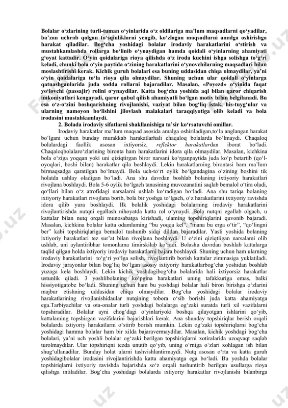 sadga yo‘nalganligining rivojlanishi; 2) harakatlar maqsadi va motivi o‘rtasidagi o‘zaro bog‘liqligining o‘rnatilishi; 3) harakatlarni bajarishda nutqning boshqaruvchanlik rolining o‘sishi. maktabgacha yosh davrida harakatlar maqsadga yo‘nalganligining tarkib topishida vazifani bajarish jarayonidagi muvaffaqiyat va muvaffaqiyatsizlik katta ahamiyat kasb etadi. ular qiyinchiliklarni yengib o‘tish va maqsadni ushlab turish davomiyligiga sezilarli ta’sir ko‘rsatmaydi. maqsadga erishishdagi omadsizlik bolani unchalik tashvishlantirmaydi. 4-5 yoshli bolalarda esa omadsizlik ularni quyushqondan chiqaradi; faoliyat muvaffaqiyatli amalga oshirilayotgan bo‘lsa bolalar ishni oxirigacha yetkazishga intiladilar. katta bog‘cha yoshidagi bolalar ham o‘zlarini shunday tutadilar. hatto ularning ba’zilari ishga boshqacha munosabatda bo‘la boshlaydilar, ni​ma bo‘lsa ham qiyinchiliklarni yengib o‘tishga harakat qiladilar, o‘z kuchlarini yana bir bor sinab ko‘rishlari uchun imkon so‘raydilar, yengilishdan bosh tortadilar.bog‘cha yoshi davrida tarbiyachi ta’siri ostida bola o‘z harakatlarini maqsaddan ancha yiroq motivlarga, xususan ijtimoiy xarakterdagi motivlarga (onasiga sovg‘a qilish) bo‘ysundirishga o‘rgana boshlaydi. bola irodasiga qarama-qarshi motivlar to‘qnashish vaziyatlari alohida talablar qo‘yadi. bola bo‘lishi mumkin bo‘lgan ikkita qarordan birini tanlashi zarur …