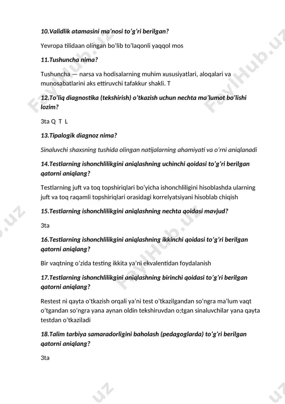 o’g’ri berilgan qatorni aniqlang? bir vaqtning o’zida testing ikkita ya’ni ekvalentidan foydalanish 17.testlarning ishonchlilikgini aniqlashning birinchi qoidasi to’g’ri berilgan qatorni aniqlang? restest ni qayta o’tkazish orqali ya’ni test o’tkazilgandan so’ngra ma’lum vaqt o’tgandan so’ngra yana aynan oldin tekshiruvdan o;tgan sinaluvchilar yana qayta testdan o’tkaziladi 18.talim tarbiya samaradorligini baholash (pedagoglarda) to’g’ri berilgan qatorni aniqlang? 3ta 19.talim tarbiya samaradorligini baholash (o’quvchilarda) to’g’ri berilgan qatorni aniqlang? yo’q 20.ta’limda diagnostikaning vazifalaridan biri bo’lgan rivojlantiruvchi vazifa nima? bola rivojlanishi uchun shart sharoit yaratish 21.ta’limda diagnostikaning vazifalaridan biri bo’lgan prognozlovchi vazifa nima? bolaning rivojlanish darajasini prognozlash 22.ta’limda diagnostikaning vazifalaridan biri bo’lgan baholovchi vazifa nima? pedagogic jarayon samaradorligini baholash 23.ta’limda diagnostikaning vazifalaridan biri bo’lgan axborotli vazifa nima? bola taraqqiyotining darajasi pedagogic o’zaro ta’sir holati haqida ma’lumot olish 24.ta’limda diagnostikaning vazifalari nechta? 4ta 25.ta’limda diagnostikaning vazifalari berilgan qatorni aniqlang? axborotli prognozlovchi baholovchi rivojlantiruvchi 26.ta’lim samaradorligi diagnostikasining nechta turi mavjud? 2ta 27.ta’lim samaradorligi diagnostikasining ikkinchi turi berilgan qatorni aniqlang? …