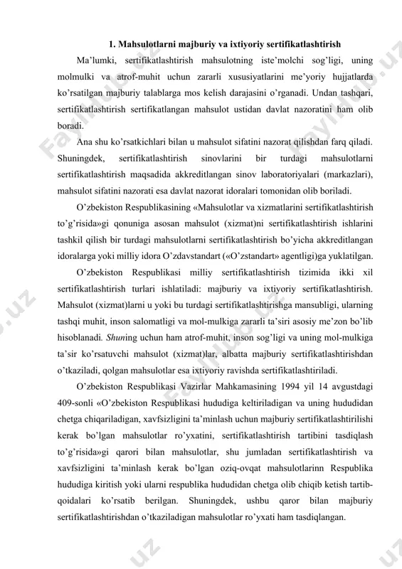 ng 1994 yil 14 avgustdagi 409-sonli «o’zbekiston respublikasi hududiga keltiriladigan va uning hududidan chetga chiqariladigan, xavfsizligini ta’minlash uchun majburiy sertifikatlashtirilishi kerak bo’lgan mahsulotlar ro’yxatini, sertifikatlashtirish tartibini tasdiqlash to’g’risida»gi qarori bilan mahsulotlar, shu jumladan sertifikatlashtirish va xavfsizligini ta’minlash kerak bo’lgan oziq-ovqat mahsulotlarinn respublika hududiga kiritish yoki ularni respublika hududidan chetga olib chiqib ketish tartib-qoidalari ko’rsatib berilgan. shuningdek, ushbu qaror bilan majburiy sertifikatlashtirishdan o’tkaziladigan mahsulotlar ro’yxati ham tasdiqlangan. ushbu qarorga asosan oziq-ovqat mahsulotlarining barcha turlari majburiy sertifikatlashtirishdan o’tkaziladi. majburiy sertifikatlashtirish ishlarini tashkil qilish va o’tkazish o’zbekiston standartlashtirish, metrologiya va sertifikatlashtirish markazi o’zdavstandartga yoki uning topshirig’iga ko’ra boshqa akkreditatsiyadan o’tgan sertifikatlashtirish idoralari (organlari) zimmasiga yuklatiladi. shu narsani alohida ta’kidlash lozimki, agar inson hayoti, sog’ligi va uning mol-mulki hamda atrof-muhitga zapapi ta’sir etishi mumkin bo’lgan mahsulotlar tayyorlash, ulardan foydalanish, ularni tashish va saqlash xavfsizligini ta’minlash bo’yicha talablar bo’lmasa, u holda davlat boshqaruvining tegishli idora (organ)lari bunday talabnomani kechiktirmasdan ishlab chiqishi va uni amalda qo’llashi …