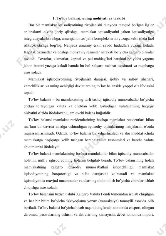 tomonidan ishlab chiqilgan va har bir bitim bo’yicha ikkiyoqlama yozuv (transaksiya) tamoyili asosida olib boriladi. to’lov balansi bo’yicha hisob raqamining kredit tomonida eksport, olingan daromad, passivlarning oshishi va aktivlarning kamayishi, debet tomonida import, to’langan valuta, passivlarning kamayishi va aktivlarning oshishi (ko’payishi) aks ettiriladi. to’lov balansida chetga to’lovlar summasi va  – chetdan tushumlar summasi ko’rsatiladi. to’lov balansining umumiy qismlarini quyidagi chizmada ta’riflash mumkin. t o’ lov balansi joriy operatsiyalar balansi savdo balan si: – eksport – import xizmatlar balansi chetdan tushadigan sof daromad xal q aro transfertlarning joriy balansi nomutanosiblik markaziy bankdagi rasmiy valuta rezervlari hisobidan to’lanadi q arzlar кreditlar investitsiyalar chet el valutasi ko’payadi yoki ( kamayadi) k apital bilan moliyaviy opera - t siyalar balansi 11-chizma. to’lov balansining tarkibiy qismlari yuqoridagi bo’limlar bo’yicha bir vaqtning o’zida mamlakatga valutalar kelib tushadi va mamlakatdan valutalar chiqib ketadi. bu esa mamlakatdagi valuta zaxirasining ko’payishiga yoki kamayishiga olib keladi. odatda, joriy operatsiyalar …
