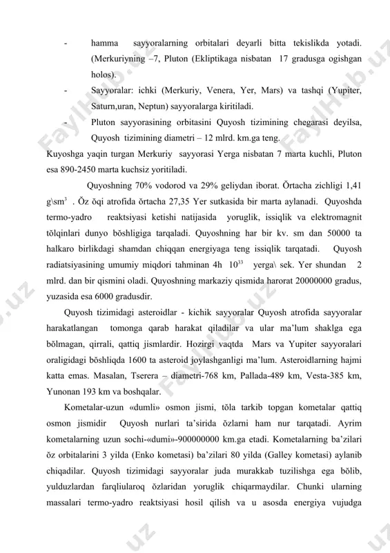 idagi sayyoralar juda murakkab tuzilishga ega bŏlib, yulduzlardan farqliularoq ŏzlaridan yoruglik chiqarmaydilar. chunki ularning massalari termo-yadro reaktsiyasi hosil qilish va u asosda energiya vujudga keltirishga qodir emas. shunga qaramayular suv, havoni ushlab turadilar. (albatta hammasi bir hilda emas) shuning uchun ham hayotiy jarayonlarning ketishi sayyoralargagina hosdir holos. (izoh:- sayyoralarning harakteristikasi jadval ma’lumotlarida berilgan). quyosh tizimida hayotiy jarayonlaruning ma’lum qismida sodir bŏladi. karbonsuvlar birikmasi uchraydigan bu qatlamni-ekzosfera deyiladi. ekzosferada harorat sayyoralarda 80 gradusdan ortmasligi- 70 gradusdan past bŏlmasligi kerak. bu hayot qatlami quyosh tizimida 92 mln. km uzoqlikdan toki 275 mln. km.gacha bŏlgan oraliqda deb hisoblanadi. shunday qilib quyosh ekzosferasiga venera, yer va mars sayyoralari joylashgan bŏshliq kiradi. yupiter, saturn, uran va neptun oraliqlari bu jarayondan holis, chunki, ular quyoshdan uzoqda, shu sabali imkoniyatlar yŏq, atmosferasida amiak va metan kŏp, quyosh issiqligidan kam bahra oladi. shuning uchun ham ularda hayot yŏq. pluton sayyorasi ham, asteroidlar ham hayotsizdir. quyosh tizimida meteor, mahsulotlari, …