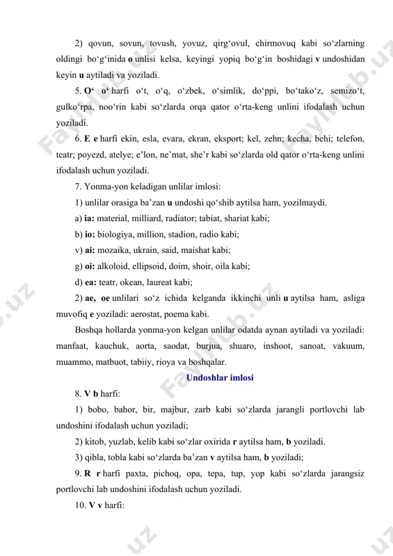 ia: material, milliard, radiator; tabiat, shariat kabi; b) io: biologiya, million, stadion, radio kabi; v) ai: mozaika, ukrain, said, maishat kabi; g) oi: alkoloid, ellipsoid, doim, shoir, oila kabi; d) ea: teatr, okean, laureat kabi; 2) ae, oe unlilari so‘z ichida kelganda ikkinchi unli u aytilsa ham, asliga muvofiq e yoziladi: aerostat, poema kabi. boshqa hollarda yonma-yon kelgan unlilar odatda aynan aytiladi va yoziladi: manfaat, kauchuk, aorta, saodat, burjua, shuaro, inshoot, sanoat, vakuum, muammo, matbuot, tabiiy, rioya va boshqalar. undoshlar imlosi 8. v b harfi: 1) bobo, bahor, bir, majbur, zarb kabi so‘zlarda jarangli portlovchi lab undoshini ifodalash uchun yoziladi; 2) kitob, yuzlab, kelib kabi so‘zlar oxirida r aytilsa ham, b yoziladi. 3) qibla, tobla kabi so‘zlarda ba’zan v aytilsa ham, b yoziladi; 9. r r harfi paxta, pichoq, opa, tepa, tup, yop kabi so‘zlarda jarangsiz portlovchi lab undoshini ifodalash uchun yoziladi. 10. v v harfi: 1) ov, suv, kuyov; …