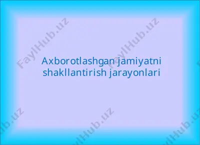 axborotlashgan jamiyatni shakllantirish jarayonlari — PPTX