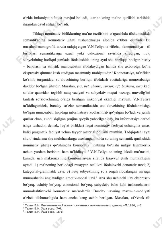 hida nominativ jihatga qо‘shimcha konnotativ jihatning bо‘lishi nutqiy tejamkorlik uchun yordam berishini ham ta’kidlaydi. v.n.teliya sо‘zning leksik ma’nosini, kamida, uch makrouzvning kombinatsiyasi sifatida tasavvur etish mumkinligini aytadi: 1) ma’noning borliqdagi muayyan reallikni ifodalovchi denotativ uzvi; 2) kategorial-grammatik uzvi; 3) nutq subyektining sо‘z orqali ifodalangan narsaga munosabatini anglatadigan emotiv-modal uzvi. ana shu uchinchi uzv ekspressiv bо‘yoq, uslubiy bо‘yoq, emotsional bо‘yoq, subyektiv baho kabi tushunchalarni umumlashtiruvchi konnotativ ma’nolardir. bunday uzvning mazmun-mohiyati о‘zbek tilshunosligida ham ancha keng ochib berilgan. masalan, «о‘zbek tili leksikologiyasi» kitobida sо‘z narsa-hodisani ifodalashi barobarida kо‘pincha shu narsa-hodisaga sо‘zlovchining subyektiv munosabatini ham anglatishi alohida ta’kidlangan: «...lug‘at sostavidagi sо‘zlarni kuzatish ularning ba’zilari biror narsa, hodisalarni atabgina qolmay, ayni paytda sо‘zlovchining ifodalanayotgan tushunchaga о‘z bahosini, munosabatini ifodalanishini ham kо‘rsatadi. bu munosabat doirasiga g‘azab, erkalash, qoyil qolish, nafratlanish, jirkanish, kinoya kabi xilma-xil emotsional munosabat kо‘rinishlari kiradi. xususan, azamat, о‘ktam, qoyilmaqom, sо‘lqildoq, boplamoq, olchoq, mal’un, razil, satang, sanqi, asfalasofilin, miyanqi, qoyil, dо‘ndirma, momoqaymoq kabi …