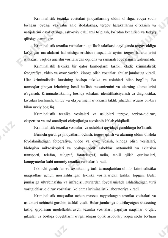 elegraf, fototelegraf, radio, tahlil qilish qurilmalari, kompyuterlar kabi umumiy texnika vositalari kiradi. ikkinchi guruh fan va texnikaning turli tarmoqlaridan olinib, kriminalistika maqsadlari uchun moslashtirilgan texnika vositalaridan tashkil topgan. bular jumlasiga ultrabinafsha va infraqizil nurlardan foydalanishda ishlatiladigan turli yoritgichlar, qidiruv vositalari, ko`chma kriminalistik laboratoriya kiradi. kriminalistik maqsadlar uchun maxsus tayyorlangan texnika vositalari va uslublari uchinchi guruhni tashkil etadi. bular jumlasiga qidirilayotgan shaxsning tashqi qiyofasini modellashtiruvchi texnika vositalari, papilyar naqshlar, o`qlar, gilzalar va boshqa obyektlarni o`rganadigan optik asboblar, voqea sodir bo`lgan joydagi izlarni tekshirishda foydalaniladigan qidiruv asboblari va materiallari kiradi. kriminalistik texnika vositalari va uslublari ikki xil faoliyatga tegishlidir. birinchi turga dalillarni topish, olish va qayd etishda tergov harakatlarini o`tkazishda foydalaniladigan kriminalistik vositalar kiradi. ikkinchi turga asosan kriminalistik ekspertizalar o`tkazishda qo`llaniladigan vositalar kiradi. bu guruhdagi texnik vositalari jumlasiga uglomerlar, mikrometrlar, diometrlar, fotometrlar va boshqa turli optika asboblarni, lupalar, mikroskoplar lyuminessensiya lampalari, spektorofotometriya, rentgen, xromotografiya apparatlarini kiritish mumkin. 2. kriminalistik texnika tekshiruv vositalari …