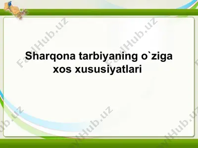 sharqona tarbiyaning o`ziga xos xususiyatlari — PPTX