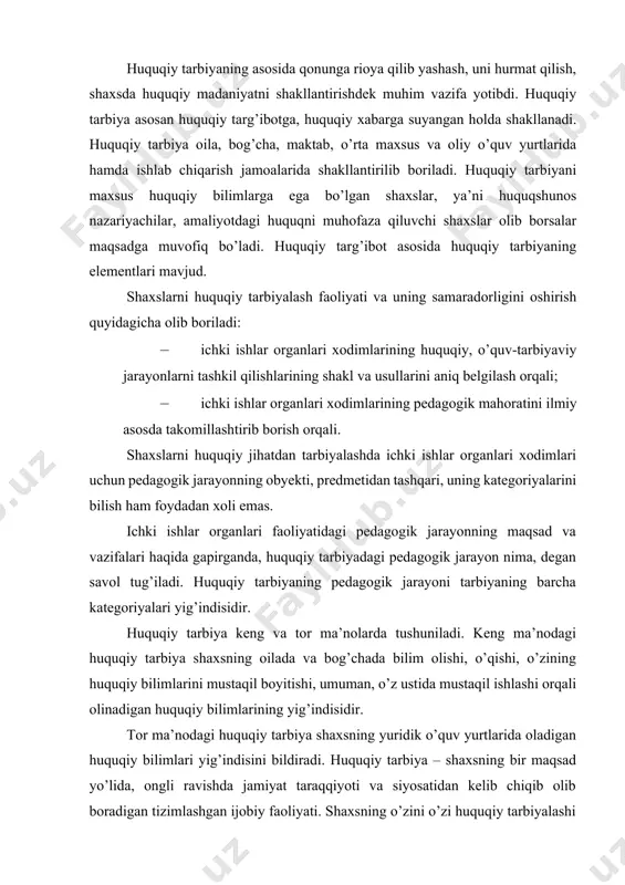 imlarini mustaqil boyitishi, umuman, o’z ustida mustaqil ishlashi orqali olinadigan huquqiy bilimlarining yig’indisidir. tor ma’nodagi huquqiy tarbiya shaxsning yuridik o’quv yurtlarida oladigan huquqiy bilimlari yig’indisini bildiradi. huquqiy tarbiya – shaxsning bir maqsad yo’lida, ongli ravishda jamiyat taraqqiyoti va siyosatidan kelib chiqib olib boradigan tizimlashgan ijobiy faoliyati. shaxsning o’zini o’zi huquqiy tarbiyalashi ongli ravishda, bir maqsad yo’lida, o’z fe’l-atvorida ijobiy huquqiy yo’nalishni shakllantirishidir. bu ijobiylik davlat tomonidan belgilab qo’yilgan qonun-qoidalarga zid bo’lmasligi, eng asosiysi, axloq normalaridan chetga chiqmasligi kerak. bu bilan shaxs o’zining xatti-harakatlarini boshqara olishi mumkin. sharq xalqlarining hayotida shunday ijtimoiy omillar mavjudki, ular shaxsning turmush tarzini tartibga soladi, uni boshqaradi, bular – jamoatchilik fikri, an’analar, mish-mish gaplar, guruhlararo va shaxslararo munosabatlardir. shaxslarning huquqiy jihatdan tarbiyalanishida huquqiy ong muhim ahamiyat kasb etadi, chunki har qanday huquqiy tarbiyaning asosida shaxsning huquqiy ongi yotadi, huquqiy ongning to’g’ri shaklanishi, shaxslarning axloqi va ruhiyatiga huquqiy pedagogik ta’sir ko’rsatadi. bu omillarda shaxslarning qanchalik tarbiya ko’rganligi …