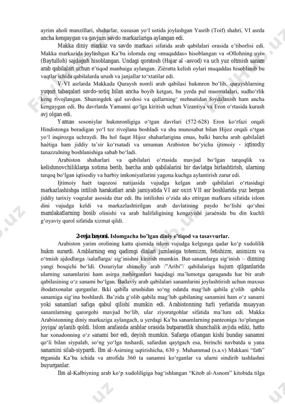 rafasida turli arab qabilalarining ijtimoiy-iqtisodiy taraqqiyot darajasi bir xil bo‘lmay, qiyin ahvolda hayot kechirayotgan qabilalar ko‘pchilikni tashkil etar edi. qadimiy taraqqiyot markazi bo‘lgan yamanda rivojlangan quldorlik tuzumi hukmron bo‘lib, yarimorolning shimoliy qismida joylashgan vizantiya hamda eron kabi qadimiy imperiyalar ta’siri ostida bo‘lgan hududlar savdo munosabatlari endigina rivojlana boshlagan, sahrolarda ko‘chmanchi chorvachilik bilan shug‘ullangan arab qabilalari o‘rtasida patriarxal, urug‘-qabilachilik tartibi hukmron edi. bu tartiblarning yemirilishi va sinfiy munosabatlarning tarkib topishi davri endigina boshlangan edi. og‘ir iqlim sharoiti va ishlab chiqaruvchi kuchlar zaif rivojlanganligi sababli arabiston yarimorolida yashagan ko‘pchilik qabilalar taraqqiyot jihatidan misr, vizantiya, mesopotamiya kabi qadimiy madaniyat markazlari aholisiga nisbatan ancha orqada qolib ketgan edi. yarimorolning g‘arbiy qismida qizil dengiz qirg‘oqlari bo‘ylab cho‘zilgan va hijoz deb nom olgan hudud bu davrda iqtisodiy jihatdan birmuncha rivojlangan. buning sababi suvli vohalarda dehqonchilik bilan shug‘ullanish imkoniyati mavjud bo‘lganidan va janubdan shimolga tomon qadimiy karvon yo‘li o‘tganligida edi. tarixiy manbalarga ko‘ra, vi asr o‘rtalarida bu …
