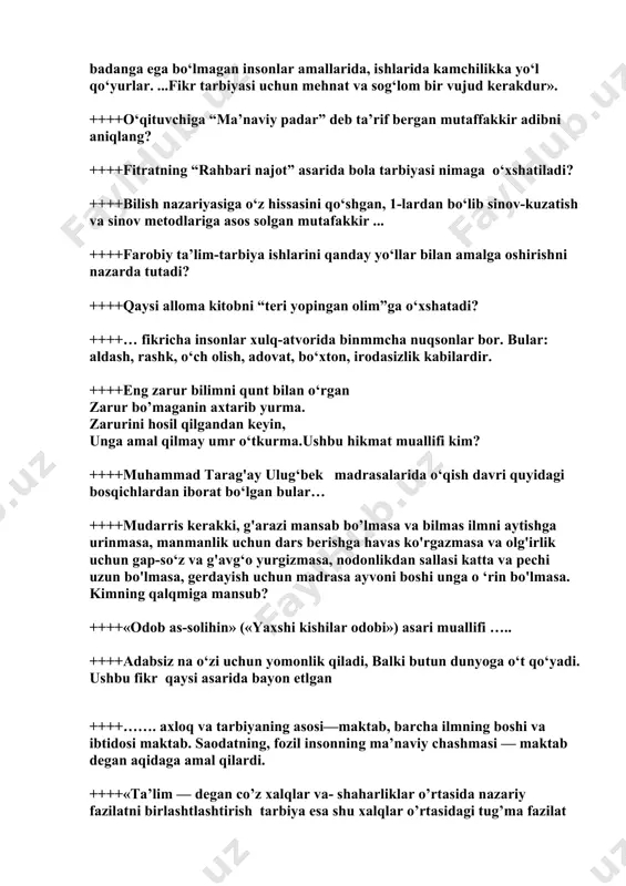 ladi? ++++bilish nazariyasiga o‘z hissasini qo‘shgan, 1-lardan bo‘lib sinov-kuzatish va sinov metodlariga asos solgan mutafakkir ... ++++farobiy ta’lim-tarbiya ishlarini qanday yo‘llar bilan amalga oshirishni nazarda tutadi? ++++qaysi alloma kitobni “teri yopingan olim”ga o‘xshatadi? ++++… fikricha insonlar xulq-atvorida binmmcha nuqsonlar bor. bular: aldash, rashk, o‘ch olish, adovat, bo‘xton, irodasizlik kabilardir. ++++eng zarur bilimni qunt bilan o‘rgan zarur bo’maganin axtarib yurma. zarurini hosil qilgandan keyin, unga amal qilmay umr o‘tkurma.ushbu hikmat muallifi kim? ++++muhammad tarag'ay ulug‘bek madrasalarida o‘qish davri quyidagi bosqichlardan iborat bo‘lgan bular… ++++mudarris kerakki, g'arazi mansab bo’lmasa va bilmas ilmni aytishga urinmasa, manmanlik uchun dars berishga havas ko'rgazmasa va olg'irlik uchun gap-so‘z va g'avg‘o yurgizmasa, nodonlikdan sallasi katta va pechi uzun bo'lmasa, gerdayish uchun madrasa ayvoni boshi unga o ‘rin bo'lmasa. kimning qalqmiga mansub? ++++«odob as-solihin» («yaxshi kishilar odobi») asari muallifi ….. ++++adabsiz na o‘zi uchun yomonlik qiladi, balki butun dunyoga o‘t qo‘yadi. ushbu fikr qaysi asarida bayon etlgan ++++……. …