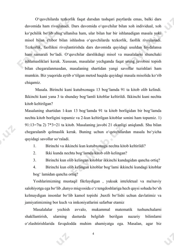 laning shartidan 1-kun 13 bog‘lamda 91 ta kitob borligidan bir bog‘lamda nechta kitob borligini topamiz va 2-kun keltirilgan kitoblar sonini ham topamiz. 1) 91:13=7ta 2) 7*3=21 ta kitob. masalaning javobi 21 ekanligi aniqlandi. shu bilan chegaralanib qolmaslik kerak. buning uchun o‘quvchilardan masala bo‘yicha quyidagi savollar so‘raladi. 1. birinchi va ikkinchi kun kutubxonaga nechta kitob keltirildi? 2. ikki kunda nechta bog‘lamda kitob olib kelingan? 3. birinchi kun olib kelingan kitoblar ikkinchi kundagidan qancha ortiq? 4. birinchi kun olib kelingan kitoblar bog‘lami ikkinchi kundagi kitoblar bog‘ lamidan qancha ortiq? yoshlarimizning mustaqil fikrlaydigan , yuksak intelektual va ma'naviy salohiyotga ega bo‘lib ,dunyo miqyosida o‘z tengdoshlariga hech qaysi sohada bo‘sh kelmaydigan insonlar bo‘lib kamol topishi ,baxtli bo‘lishi uchun davlatimiz va jamiyatimizning bor kuch va imkoniyatlarini safarbar etamiz masalalalar yechish avvalo, mukammal matematik tushunchalarni shakllantirish, ularning dasturda belgilab berilgan nazariy bilimlarni o‘zlashtirishlarida favqulodda muhim ahamiyatga ega. masalan, agar biz o‘quvchilarga qo‘shish haqida to‘gri tushuncha shakllantirishni …