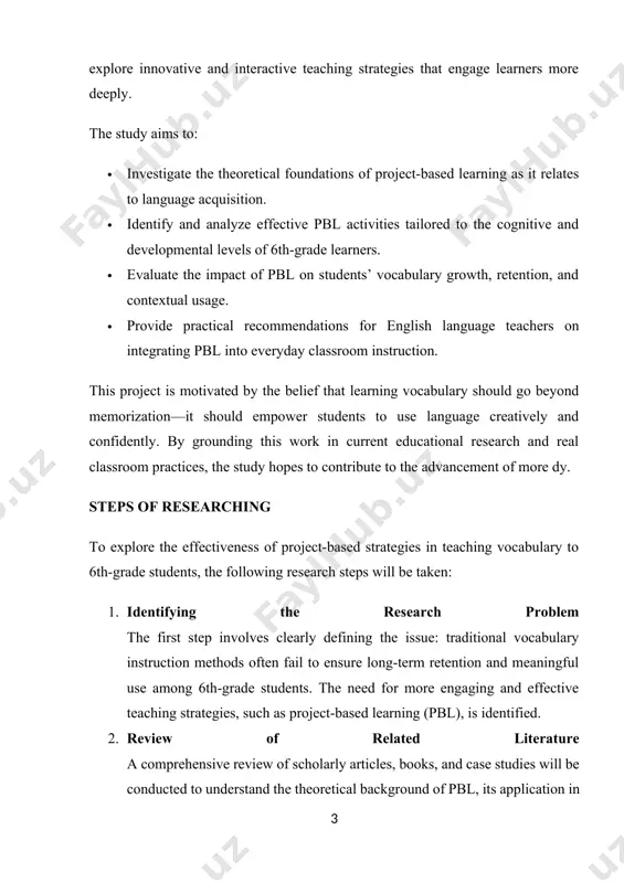 elief that learning vocabulary should go beyond memorization—it should empower students to use language creatively and confidently. by grounding this work in current educational research and real classroom practices, the study hopes to contribute to the advancement of more dy. steps of researching to explore the effectiveness of project-based strategies in teaching vocabulary to 6th-grade students, the following research steps will be taken: 1. identifying the research problem the first step involves clearly defining the issue: traditional vocabulary instruction methods often fail to ensure long-term retention and meaningful use among 6th-grade students. the need for more engaging and effective teaching strategies, such as project-based learning (pbl), is identified. 2. review of related literature a comprehensive review of scholarly articles, books, and case studies will be conducted to understand the theoretical background of pbl, its application in language learning, and previous studies related to vocabulary acquisition in middle school learners. 3. …