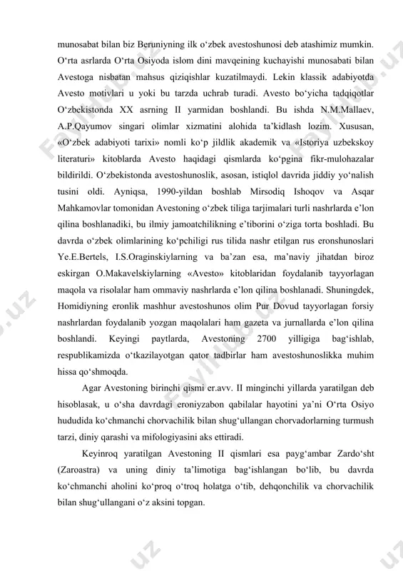 inchi yillarda yaratilgan deb hisoblasak, u o‘sha davrdagi eroniyzabon qabilalar hayotini ya’ni o‘rta osiyo hududida ko‘chmanchi chorvachilik bilan shug‘ullangan chorvadorlarning turmush tarzi, diniy qarashi va mifologiyasini aks ettiradi. keyinroq yaratilgan avestoning ii qismlari esa payg‘ambar zardo‘sht (zaroastra) va uning diniy ta’limotiga bag‘ishlangan bo‘lib, bu davrda ko‘chmanchi aholini ko‘proq o‘troq holatga o‘tib, dehqonchilik va chorvachilik bilan shug‘ullangani o‘z aksini topgan. yanada keyinroq ahamoniylar davrida zaraastrizm (otashparastlik) dini eronda davlat dini darajasiga ko‘tarilib, xukumron dinga aylandi. tabiiyki, og‘zaki nutq tarzida aytib kelingan avestoning qadimgi gimnlari davr o‘tishi bilan turli o‘zgarishlarga uchragan, to‘ldirilgan va ba’zi sodda qismlari tashlab yuborilgan. bu yerda bir muammo borki u ko‘pchilikni boshini garang qilmoqda. u ham bo‘lsa, avesto matnlarining qachon, qaerda, qaysi xolatda yozilishidir. zaroastrizm an’analariga ko‘ra avesto ahamoniylar davrida 9999 xo‘kiz terisiga tilla harflar bilan yozilib, taxtijamshidda saqlash uchun qo‘yilgan, lekin iskandar zulqarnayn ularni o‘zi eronga bostirib kelganda yondirib yuborishga buyurgan. bu haqda «tarixi balamiy» da ham …