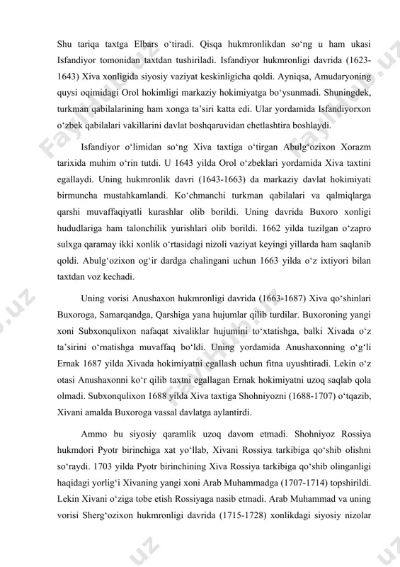 i. ammo bu siyosiy qaramlik uzoq davom etmadi. shohniyoz rossiya hukmdori pyotr birinchiga xat yo‘llab, xivani rossiya tarkibiga qo‘shib olishni so‘raydi. 1703 yilda pyotr birinchining xiva rossiya tarkibiga qo‘shib olinganligi haqidagi yorlig‘i xivaning yangi xoni arab muhammadga (1707-1714) topshirildi. lekin xivani o‘ziga tobe etish rossiyaga nasib etmadi. arab muhammad va uning vorisi sherg‘ozixon hukmronligi davrida (1715-1728) xonlikdagi siyosiy nizolar mamlakat iqtisodini ham izdan chiqardi. bu vaziyatda pyotr 1 tomonidan uyushtirilgan bekovich-cherkasskiy rahbarligidagi 6 ming kishilik ekspeditsiya xonlikka kirib keldi. lekin bu qo‘shin xivaliklar tomonidan butunlay qirib tashlanadi. tashqi dushman bartaraf etilganiga qaramay, xonlikda ichki nizolar davom etardi. buxoro xoni abulfayzxon xivadagi markaziy hokimiyatga qarshi chiqayotgan orol hokimlarini qo‘llab-quvvatlab turdi. o‘zaro urushlar sherg‘ozixon o‘limigacha davom etdi. elbarsxon davrida (1728-1740) o‘zaro nizolar birmuncha susaydi. uning davrida xiva qo‘shinlari xuroson yerlariga harbiy yurishlar uyushtirib katta o‘lja va asirlar bilan qaytdi. bunga javoban eron shohi nodirshoh xorazmga qarshi hujum uyushtirdi. bo‘lib o‘tgan janglarda g‘alaba …