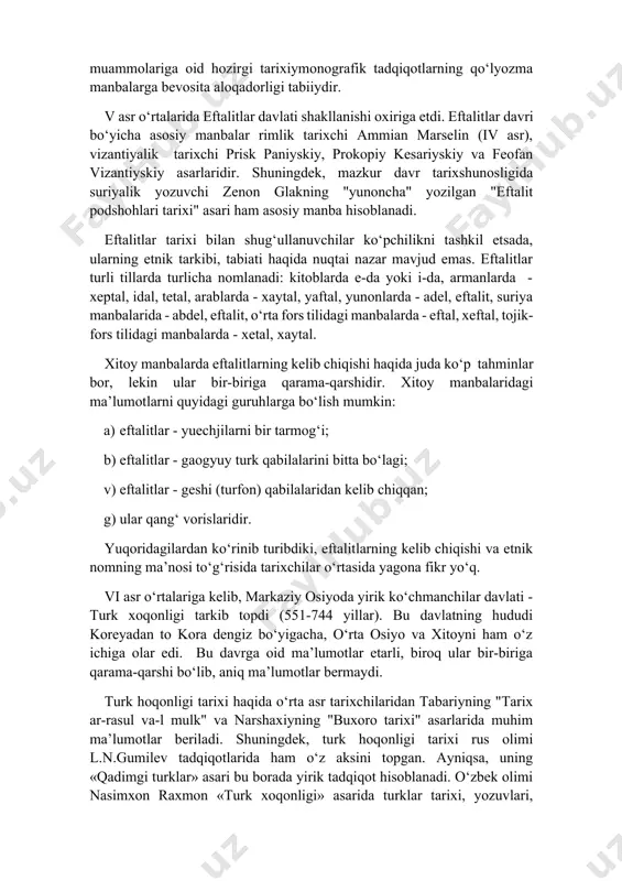 yuk shoiri abulqosim firdavsiyning «shohnoma» dostoni ham ibratlidir. binobarin, sharq xalqlari madaniyati muammolariga oid hozirgi tarixiymonografik tadqiqotlarning qo‘lyozma manbalarga bevosita aloqadorligi tabiiydir. v asr o‘rtalarida eftalitlar davlati shakllanishi oxiriga etdi. eftalitlar davri bo‘yicha asosiy manbalar rimlik tarixchi ammian marselin (iv asr), vizantiyalik tarixchi prisk paniyskiy, prokopiy kesariyskiy va feofan vizantiyskiy asarlaridir. shuningdek, mazkur davr tarixshunosligida suriyalik yozuvchi zenon glakning "yunoncha" yozilgan "eftalit podshohlari tarixi" asari ham asosiy manba hisoblanadi. eftalitlar tarixi bilan shug‘ullanuvchilar ko‘pchilikni tashkil etsada, ularning etnik tarkibi, tabiati haqida nuqtai nazar mavjud emas. eftalitlar turli tillarda turlicha nomlanadi: kitoblarda e-da yoki i-da, armanlarda - xeptal, idal, tetal, arablarda - xaytal, yaftal, yunonlarda - adel, eftalit, suriya manbalarida - abdel, eftalit, o‘rta fors tilidagi manbalarda - eftal, xeftal, tojik-fors tilidagi manbalarda - xetal, xaytal. xitoy manbalarda eftalitlarning kelib chiqishi haqida juda ko‘p tahminlar bor, lekin ular bir-biriga qarama-qarshidir. xitoy manbalaridagi ma’lumotlarni quyidagi guruhlarga bo‘lish mumkin: a) eftalitlar - yuechjilarni …