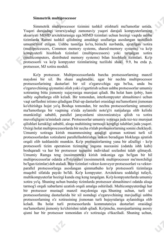 lishi mumkin, shunday qilib, hal qilinishi mumkin bo'lgan vazifa bir necha qismga bo'linadi bo'lsa, protsessor ko'p shu turdagi yagona protsessor tayyorlik. nosimmetrik multiprocessorda komponentlardan birining etishmovchiligi tizimning muvaffaqiyatsizligiga olib kelmaydi, chunki protsessorlarning har biri boshqalar bilan bir xil funktsiyalarni bajarishi mumkin. kengayish. tizimning ishlashi qo'shimcha protsessorlarni qo'shish orqali oshirilishi mumkin.tizimdagi protsessorlar sonini o'zgartirib, turli ishlash va xarajat tizimlarini yaratishingiz mumkin. eng umumiy shaklda nosimmetrik multiprocessor vs arxitekturasi ko'rsatilgan. yuqorida aytib o'tilganidek, m/m/)-tizimda turli buyruqlar bajaradigan (odatda asenkron) ko'plab protsessorlar mavjud. simmetrik multiprocessor simmetrik multiprocessor tizimini tashkil etishturli ma'lumotlar ustida. yuqori darajadagi ierarxiyadagi zamonaviy yuqori darajali kompyuterlarning aksariyati mimd arxitekturasiga ega.mimd tizimlari uchun hozirgi vaqtda ushbu tizimlarda ramni tashkil qilishning amaldagi usullariga asoslangan tasniflash umume'tirof etilgan. ushbu tasnifga ko'ra, birinchi navbatda, ajratilgan xotira (multiprocessors, common memory systems, shared-memory systems) va ko'p kompyuterli hisoblash tizimlari (multiprocessors) yoki tarqalgan xotira (multicomputers, distributed memory systems) bilan hisoblash tizimlari. ko'p protsessorli va ko'p kompyuter tizimlarining …