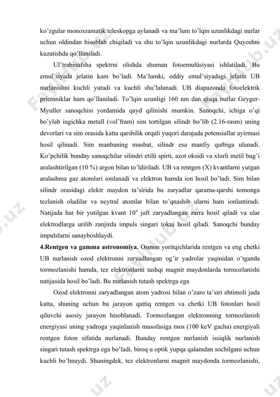 ega bo’ladi, biroq u optik yupqa qalamdan sochilgani uchun kuchli bo’lmaydi. shuningdek, tez elektronlarni magnit maydonda tormozlanishi, past energiyali (mas. yorug’lik) fotonlarni relyativistik elektronlarda komptoncha sochilishi natijasida ham rentgen fotonlar hosil bo’lishi mumkin. bunday jarayorlarda hosil bo’lgan rentgen nurlanish noissiqlik tabiatga ega. elektronni og’ir atomlar yadrosiga eng yaqin elektron qobuqqa (k-qobug’) tushishi natijasida chiziqli rentgen spektr hosil bo’ladi va uning energiyasi taxminan element atomi yadrosining tartibiy nomyeri kvadratiga proporsional bo’ladi. masalan, kislorod atomida elektronni k qobuqqa tushishi 500 ev li, temir atomida shunday jarayon 6.4 kev li foton byeradi. bunday jarayonlar, masalan, quyoshning toj qatlamlari sharoitlarida ro’y beradi. quyosh tojining eng chetki ub spektrida fe x, fe xii, fe xiv, he ii ionlarning, rentgen spektrida temirning vodorodsimon ionining (fe xxvi) kuchli emission chiziqlari kuzatiladi. gamma nurlanish rentgen nurlanishning tabiiy davomi bo’lib, gamma kvantlar hosil bo’lishining birnecha mexanizmlari bor. avvalo, yulduzlararo muhitda gaz atomlarini yuqori enyergiyali protonlar bilan to’qnashishi natijasida ular …