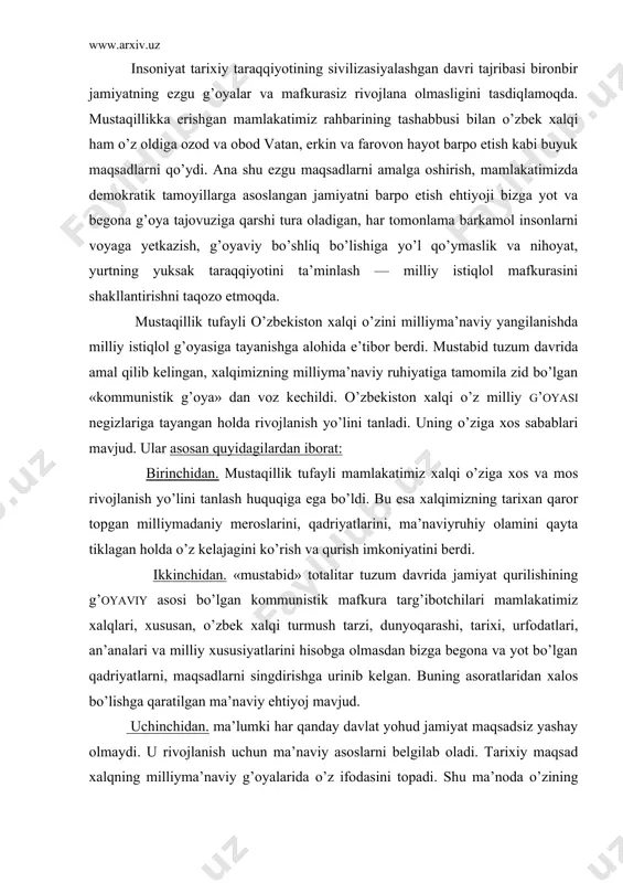 dunyoqarashi, tarixi, urfodatlari, an’analari va milliy xususiyatlarini hisobga olmasdan bizga begona va yot bo’lgan qadriyatlarni, maqsadlarni singdirishga urinib kelgan. buning asoratlaridan xalos bo’lishga qaratilgan ma’naviy ehtiyoj mavjud. uchinchidan. ma’lumki har qanday davlat yohud jamiyat maqsadsiz yashay olmaydi. u rivojlanish uchun ma’naviy asoslarni belgilab oladi. tarixiy maqsad xalqning milliyma’naviy g’oyalarida o’z ifodasini topadi. shu ma’noda o’zining mustaqil rivojlanish yo’lini tanlab olgan o’zbekistonda milliy g’oyani o’rganishga bo’lgan zarurat deb qaralishi lozim. to’rtinchidan. jamiyat qurilishi tarixida har xil g’oyalar hukmronligi bo’lgan. foyaviy maqsadlar tufayli jamiyat hayotida turli xil voqyealar ro’y bergan tabiiyki, ular turli xil oqibatlarni keltirib chiqargan. demak g’oya bilan g’oyaning, maqsad bilan maqsadning, fikr bilan fikrning farqini bilish va anglash uchun ham milliy istiqlol g’oyasig’ni o’rganish zarur. beshinchidan. g’oyalar jamiyatdagi turli insonlar, ijtimoiy guruhlar, qatlamlar, xalqlar, millatlar maqsadi, orzu intilishlari, hayotni idrok etish ko’nikma va malakalari, xulqatvor ko’rinishlari, qadriyatlari manfaati bilan uzviy bog’liq bo’ladi. u yoki bu g’oya qaysi manfaatni qanday …