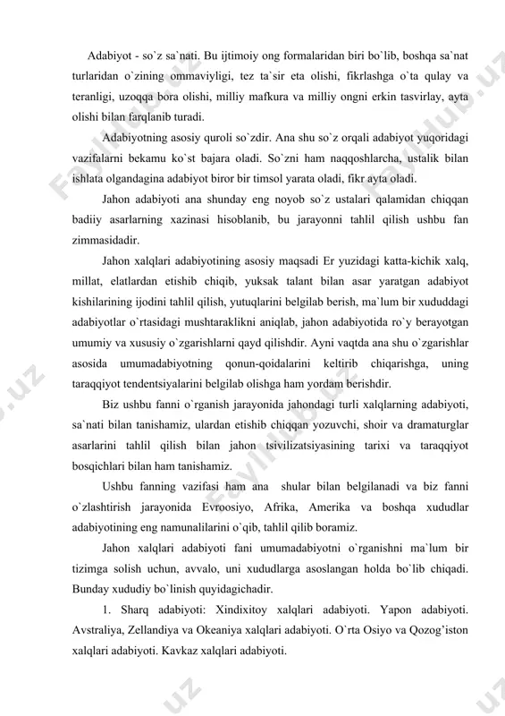 iyo, afrika, amerika va boshqa xududlar adabiyotining eng namunalilarini o`qib, tahlil qilib boramiz. jahon xalqlari adabiyoti fani umumadabiyotni o`rganishni ma`lum bir tizimga solish uchun, avvalo, uni xududlarga asoslangan holda bo`lib chiqadi. bunday xududiy bo`linish quyidagichadir. 1. sharq adabiyoti: xindixitoy xalqlari adabiyoti. yapon adabiyoti. avstraliya, zellandiya va okeaniya xalqlari adabiyoti. o`rta osiyo va qozog’iston xalqlari adabiyoti. kavkaz xalqlari adabiyoti. 2. g’arb adabiyoti: evropa xalqlari adabiyoti. skandinaviya xalqlari adabiyoti. 3. afrika xalqlari adabiyoti. 4. arab xalqlari adabiyoti. 5. amerika xalqlari adabiyoti. ushbu xududiy bo`linishlar o`sha xalqlarning o`rnashgan joyi, etnik yaqinligi, ijtimoiy-siyosiy, madaniy taraqqiyot bosqichlaridagi rivojning yaqinligi bilan belgilanadi. bu bo`linishlar o`z navbatida yana kichik-kichik qismlarga bo`linib boradiki, bu masalani keyingi mavzularda hal qilib boriladi. masalan, o`rta osiyo va qozog’iston xalqlari adabiyoti: o`zbek adabiyoti, qirg’iz adabiyoti, qozoq adabiyoti, tojik adabiyoti, qoraqalpoq adabiyotidan iborat. xududiy bo`linishning ilmiy afzaligi shundaki, har bir o`quvchi jahon xalqlari adabiyotini o`rganar ekan, turli-tuman millat adabiyotini bir-biri bilan adashtirib yubormaydi, …