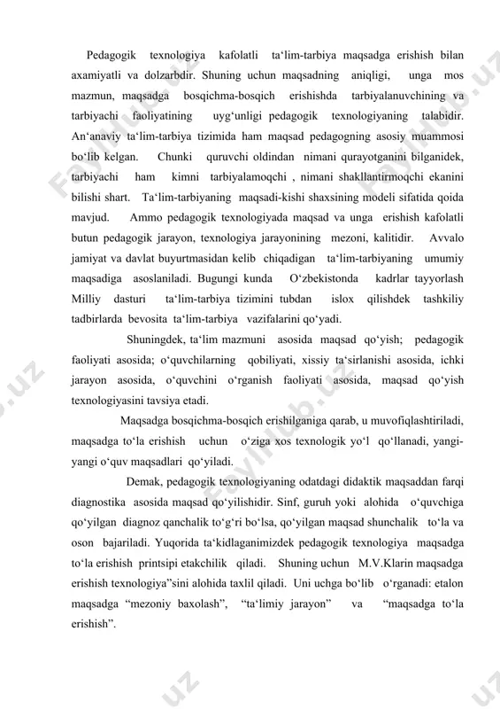 ik yo‘l qo‘llanadi, yangi-yangi o‘quv maqsadlari qo‘yiladi. demak, pedagogik texnologiyaning odatdagi didaktik maqsaddan farqi diagnostika asosida maqsad qo‘yilishidir. sinf, guruh yoki alohida o‘quvchiga qo‘yilgan diagnoz qanchalik to‘g‘ri bo‘lsa, qo‘yilgan maqsad shunchalik to‘la va oson bajariladi. yuqorida ta‘kidlaganimizdek pedagogik texnologiya maqsadga to‘la erishish printsipi etakchilik qiladi. shuning uchun m.v.klarin maqsadga erishish texnologiya”sini alohida taxlil qiladi. uni uchga bo‘lib o‘rganadi: etalon maqsadga “mezoniy baxolash”, “ta‘limiy jarayon” va “maqsadga to‘la erishish”. maqsadga to‘la erishish uchun natijani bosqichma-bosqich baxolash zarur bo‘ladi. bugungi kunda test nazoratini joriy etilishi, bu didaktik vazifani amalga oshirishga qo‘l keladi. ma‘lumki, testda ta‘lim maqsadi, erishiladigan mezon o‘z aksini topadi. shuning uchun har bir bosqichda test orqali natijani aniqlash maqsadga muvofiqdir. buning uchun ta‘lim maqsadini testga tushirish muhim masaladir. o‘qitishda takrorlovchi bosqich texnologik jarayonda alohida o‘rin tutadi. takrorlashda: ta‘limning umumiy maqsadi; umumiydan ma‘lum aniq maqsad belgilanishi va har bir bosqichda o‘quvchining o‘zlashtirishi dajarasini aniqlash; shunga asosan ta‘lim jarani muvofiqlashtiriladi, boshqariladi. ta‘lim …