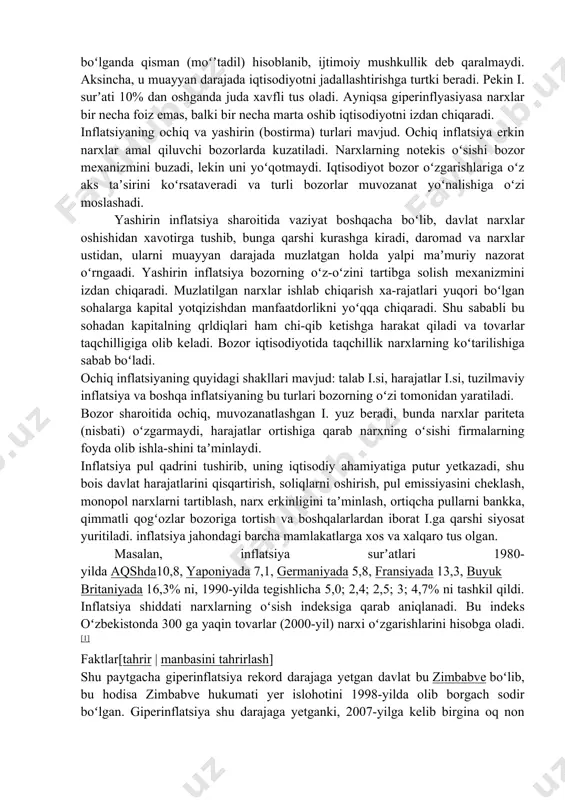 ikki holda ham ortiqcha pul narxlarning oʻsishini keltirib chiqaradi, chunki narx tovar birligiga beriladigan pul miqdoridir. inflatsiya bu faqat pul bilan bogʻliq hodisa emas, balki iqtisodiyot yuksalganda qisqaradigan, tushkunlik paytida kuchayadigan iqtisodiy holat mahsuli. oltin va kumush muomalada boʻlgan sharoitlarda inflatsiya yuz bermaydi, chunki ular boylik belgisi emas, balki real boylikdir. pullarning zarur miqdori uning xazinalik vazifasi orqali boshqarib turiladi. agar tangalar xarid uchun zarur boʻlganidan ortiq boʻlsa, ortiqcha pul xazina sifatida toʻplanadi va bunda ular qadrsizlanmaydi. bozorda tovarlar koʻpayib pulga ehtiyoj boʻlganda ular jamgʻarmadan olinib yana savdo muomalalarida qatnashadi. qogʻoz pullar real boylik emas, balki uning ramzidir. qogʻoz pullar boylik vazifasini oʻtay olmaydi va ularning ortiqchaligi i.ga sabab boʻladi. shu sababli pul jamgʻarmalarini koʻchmas mulk yoki qimmatbaho buyumlar sotib olish yoʻli bilan saqlash ishonchliroq hisoblanadi. gʻarb ilmiy manbalarida yillik i. surʼati 10% gacha boʻlganda qisman (moʻʼtadil) hisoblanib, ijtimoiy mushkullik deb qaralmaydi. aksincha, u muayyan darajada iqtisodiyotni jadallashtirishga turtki beradi. …