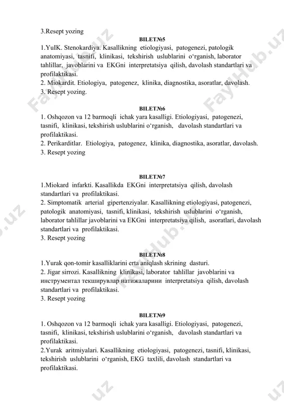 tatsiya qilish, davolash standartlari va profilaktikasi. 2. miokardit. etiologiya, patogenez, klinika, diagnostika, asoratlar, davolash. 3. resept yozing. bilet№6 1. oshqozon va 12 barmoqli ichak yara kasalligi. etiologiyasi, patogenezi, tasnifi, klinikasi, tekshirish uslublarini o‘rganish, davolash standartlari va profilaktikasi. 2. perikarditlar. etiologiya, patogenez, klinika, diagnostika, asoratlar, davolash. 3. resept yozing bilet№7 1.miokard infarkti. kasallikda ekgni interpretatsiya qilish, davolash standartlari va profilaktikasi. 2. simptomatik arterial gipertenziyalar. kasallikning etiologiyasi, patogenezi, patologik anatomiyasi, tasnifi, klinikasi, tekshirish uslublarini o‘rganish, laborator tahlillar javoblarini va ekgni interpretatsiya qilish, asoratlari, davolash standartlari va profilaktikasi. 3. resept yozing bilet№8 1.yurak qon-tomir kasalliklarini erta aniqlash skrining dasturi. 2. jigar sirrozi. kasallikning klinikasi, laborator tahlillar javoblarini va инструментал текширувлар натижаларини interpretatsiya qilish, davolash standartlari va profilaktikasi. 3. resept yozing bilet№9 1. oshqozon va 12 barmoqli ichak yara kasalligi. etiologiyasi, patogenezi, tasnifi, klinikasi, tekshirish uslublarini o‘rganish, davolash standartlari va profilaktikasi. 2.yurak aritmiyalari. kasallikning etiologiyasi, patogenezi, tasnifi, klinikasi, tekshirish uslublarini o‘rganish, ekg taxlili, davolash …
