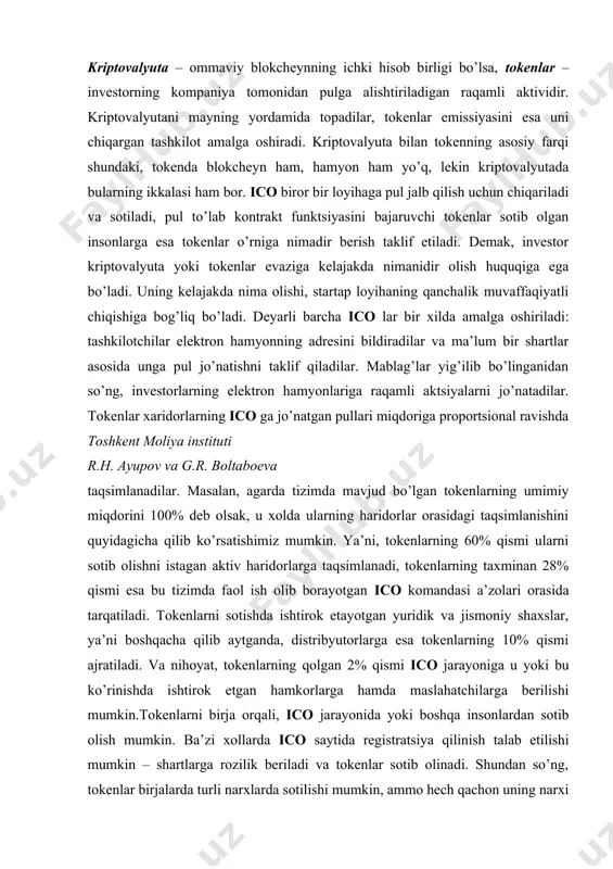 komandasi a’zolari orasida tarqatiladi. tokenlarni sotishda ishtirok etayotgan yuridik va jismoniy shaxslar, ya’ni boshqacha qilib aytganda, distribyutorlarga esa tokenlarning 10% qismi ajratiladi. va nihoyat, tokenlarning qolgan 2% qismi ico jarayoniga u yoki bu ko’rinishda ishtirok etgan hamkorlarga hamda maslahatchilarga berilishi mumkin.tokenlarni birja orqali, ico jarayonida yoki boshqa insonlardan sotib olish mumkin. ba’zi xollarda ico saytida registratsiya qilinish talab etilishi mumkin – shartlarga rozilik beriladi va tokenlar sotib olinadi. shundan so’ng, tokenlar birjalarda turli narxlarda sotilishi mumkin, ammo hech qachon uning narxi ortadi deb ishnosh mumkin emas. investorlar o’z tokenlarini birjalarga kiritishi va uni boshqa kriptoaktivlarga yoki an’anaviy valyutalarga almashtirishlari ham mumkin. albatta token sotib olgan investor uni keyinchalik sotib foyda olishni yoki ico tashkil qilgan kompaniya hizmatlaridan foydalanib, nimalargadir erishishni rejalashtiradi. tokenlarni sotish uni sotib olingan joyida amalga oshirilishi yoki bunga qiziqqan haridorga sotilishi mumkin. tokenlarni muomalaga chiqarish uchun mo’ljallangan mahsus platformalar ham mavjud, masalan, ularning ichida eng ommaviylari - …
