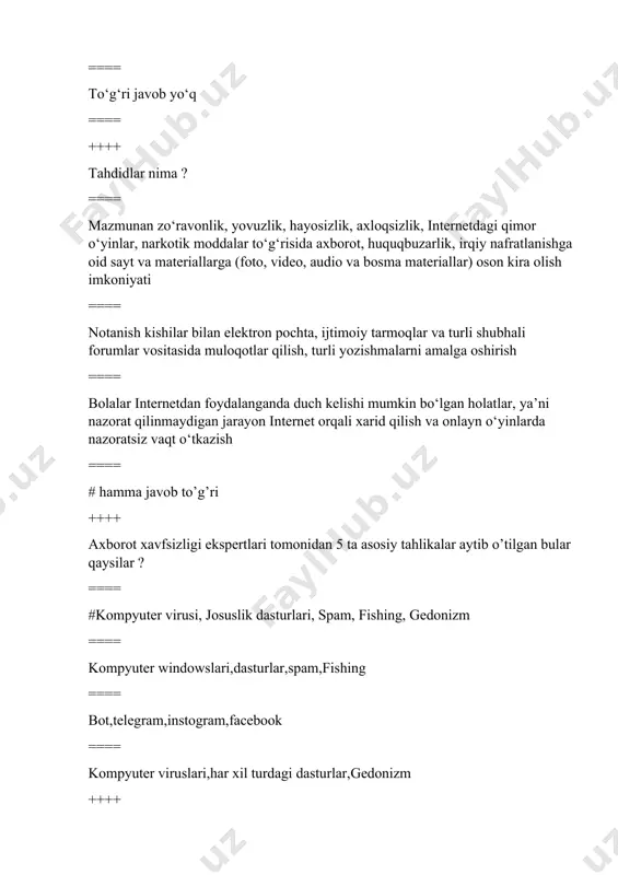 zda o‘rnatiladigan bo‘lib, u, shuningdek, sozlash tizimini o‘zgartirish, foydalanuvchiga bildirmagan holda dasturlar o‘rnatish va uning xattiharakatlari haqida tegishli joyga ma’lumotlarni yuborib turish singari boshqa vazifalarni ham amalga oshiradi ==== zararli materiallarni o‘z ichiga olgan xatlarni ommaviy tarzda jo‘natish odatda rasmiy xabar niqobi ostidagi xat yoki havola. jabrlanuvchi shaxs aldovni sezmasligi uchun sayt yoki xabar aslidagidek (rasmiy) ko‘rinishga ega bo‘ladi ++++ josuslik dasturlari ? ==== #kompyuterga uning konfiguratsiyasi, foydalanuvchi, uning faoliyati haqidagi ma’lumotlarni to‘plash uchun yashirin tarzda o‘rnatiladigan bo‘lib, u, shuningdek, sozlash tizimini o‘zgartirish, foydalanuvchiga bildirmagan holda dasturlar o‘rnatish va uning xattiharakatlari haqida tegishli joyga ma’lumotlarni yuborib turish singari boshqa vazifalarni ham amalga oshiradi ==== zararli dastur turi bo‘lib, o‘zining nusxalarini yarata oladi va boshqa dasturlar kodiga kirib, turli aloqa kanallari orqali o‘zining nusxalarini tarqata oladi ==== zararli materiallarni o‘z ichiga olgan xatlarni ommaviy tarzda jo‘natish ==== odatda rasmiy xabar niqobi ostidagi xat yoki havola ++++ spam ? ==== #zararli materiallarni …