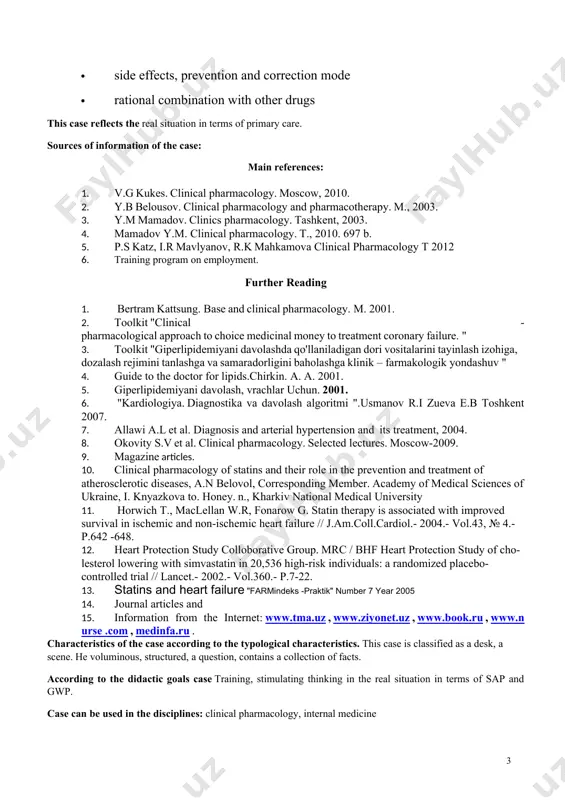 648. 12. heart protection study colloborative group. mrc / bhf heart protection study of cho-lesterol lowering with simvastatin in 20,536 high-risk individuals: a randomized placebo-controlled trial // lancet.- 2002.- vol.360.- p.7-22. 13. statins and heart failure "farmindeks -praktik" number 7 year 2005 14. journal articles and 15. information from the internet: www.tma.uz , www.ziyonet.uz , www.book.ru , www.n urse .com , medinfa.ru . characteristics of the case according to the typological characteristics. this case is classified as a desk, a scene. he voluminous, structured, a question, contains a collection of facts. according to the didactic goals case training, stimulating thinking in the real situation in terms of sap and gwp. case can be used in the disciplines: clinical pharmacology, internal medicine i case "clinical pharmacology lipid-lowering drugs" introduction since then, as a result of long-term population studies in a number of countries have been able to confirm the link between …