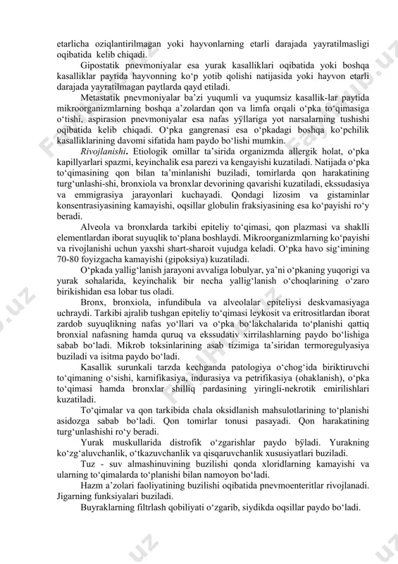 stress omillar kiradi. bronxopnevmoniyaning ikkilamchi (spesifik) sabablariga shartli patogen va patogen mikroflora (streptokokk, stafilokokk, pnevmokokk, ichak tayoqchalari, pasterella va boshqalar), mikoplazmalar, viruslar (adenovirus, shuningdek, virusli diareya, paragripp, rinovirusli infeksiya qo‘zg‘atuvchilari) hamda patogen zamburug‘lar kiradi. simptomatik pnevmoniyalar pasterellyoz, salmonellyoz, diplokokkli septisemiya va diktiokaulyoz kabi kasalliklar paytida shu kasalliklarning klinik belgisi sifatida paydo bo‘ladi. nospesifik bronxopnevmoniyalar atelektatik, gipostatik, aspirasion, metastatik pnevmoniyalar va o‘pka gangrenasi kÿrinish-larida ham namoyon bo‘ladi. xususan, atelektatik pnevmoniyalar gipotrofik hayvonlarda, yosh hayvonlar etarlicha oziqlantirilmagan yoki hayvonlarning etarli darajada yayratilmasligi oqibatida kelib chiqadi. gipostatik pnevmoniyalar esa yurak kasalliklari oqibatida yoki boshqa kasalliklar paytida hayvonning ko‘p yotib qolishi natijasida yoki hayvon etarli darajada yayratilmagan paytlarda qayd etiladi. metastatik pnevmoniyalar ba’zi yuqumli va yuqumsiz kasallik-lar paytida mikroorganizmlarning boshqa a’zolardan qon va limfa orqali o‘pka to‘qimasiga o‘tishi, aspirasion pnevmoniyalar esa nafas yÿllariga yot narsalarning tushishi oqibatida kelib chiqadi. o‘pka gangrenasi esa o‘pkadagi boshqa ko‘pchilik kasalliklarining davomi sifatida ham paydo bo‘lishi mumkin. rivojlanishi. etiologik …