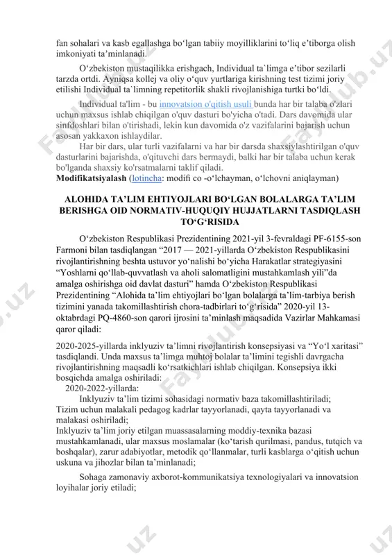arslonqulov, shirin murodov, qodirjon xaydarov, mahmud usmonov, hamro rahimovlar shu tarzda taʼlim olganlar. individual ta`limda bola ruhiyatining individual xususiyatlarini, fan sohalari va kasb egallashga boʻlgan tabiiy moyilliklarini toʻliq eʼtiborga olish imkoniyati taʼminlanadi. oʻzbekiston mustaqilikka erishgach, individual ta`limga eʼtibor sezilarli tarzda ortdi. ayniqsa kollej va oliy oʻquv yurtlariga kirishning test tizimi joriy etilishi individual ta`limning repetitorlik shakli rivojlanishiga turtki boʻldi. individual ta'lim - bu innovatsion o'qitish usuli bunda har bir talaba o'zlari uchun maxsus ishlab chiqilgan o'quv dasturi bo'yicha o'tadi. dars davomida ular sinfdoshlari bilan o'tirishadi, lekin kun davomida o'z vazifalarini bajarish uchun asosan yakkaxon ishlaydilar. har bir dars, ular turli vazifalarni va har bir darsda shaxsiylashtirilgan o'quv dasturlarini bajarishda, o'qituvchi dars bermaydi, balki har bir talaba uchun kerak bo'lganda shaxsiy ko'rsatmalarni taklif qiladi. modifikatsiyalash (lotincha: modiﬁ co -oʻlchayman, oʻlchovni aniqlayman) alohida ta’lim ehtiyojlari bo‘lgan bolalarga ta’lim berishga oid normativ-huquqiy hujjatlarni tasdiqlash to‘g‘risida o‘zbekiston respublikasi prezidentining 2021-yil 3-fevraldagi pf-6155-son farmoni bilan …