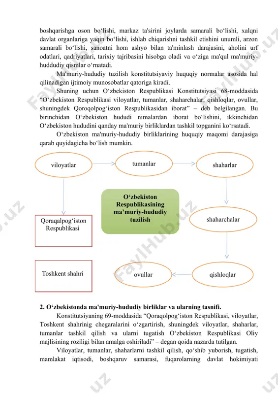 unumli, arzon samarali bo‘lishi, sanoatni hom ashyo bilan ta'minlash darajasini, aholini urf odatlari, qadriyatlari, tarixiy tajribasini hisobga oladi va o‘ziga ma'qul ma'muriy-huddudiy qismlar o‘rnatadi. ma'muriy-hududiy tuzilish konstitutsiyaviy huquqiy normalar asosida hal qilinadigan ijtimoiy munosobatlar qatoriga kiradi. shuning uchun o‘zbekiston respublikasi konstitutsiyasi 68-moddasida “o‘zbekiston respublikasi viloyatlar, tumanlar, shaharchalar, qishloqlar, ovullar, shuningdek qoroqolpog‘iston respublikasidan iborat” – deb belgilangan. bu birinchidan o‘zbekiston hududi nimalardan iborat bo‘lishini, ikkinchidan o‘zbekiston hududini qanday ma'muriy birliklardan tashkil topganini ko‘rsatadi. o‘zbekiston ma'muriy-hududiy birliklarining huquqiy maqomi darajasiga qarab quyidagicha bo‘lish mumkin. 2. o‘zbekistonda ma'muriy-hududiy birliklar va ularning tasnifi. konstitutsiyaning 69-moddasida “qoraqolpog‘iston respublikasi, viloyatlar, toshkent shahrinig chegaralarini o‘zgartirish, shuningdek viloyatlar, shaharlar, tumanlar tashkil qilish va ularni tugatish o‘zbekiston respublikasi oliy majlisining roziligi bilan amalga oshiriladi” – degan qoida nazarda tutilgan. viloyatlar, tumanlar, shaharlarni tashkil qilish, qo‘shib yuborish, tugatish, mamlakat iqtisodi, boshqaruv samarasi, fuqarolarning davlat hokimiyati organlariga murojaat qilishning qulay-noqulayligi hisobga olinib, umummanfaatlar ko‘zlangan holda amalga oshiriladi. shuning uchun ham bu …