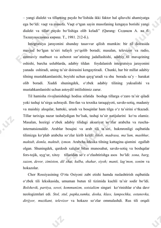 agi aksariyat so‘zlar arabcha va ruscha-internatsionaldir. arablar bosqini va arab tili ta’siri, hukmronligi oqibatida tilimizga ko‘plab arabcha so‘zlar kirib keldi: kitob, madrasa, ma’lum, mashhur, maktab, domla, maktub, iymon. arabcha leksika tilning kattagina qismini egallab olgan. shuningdek, qardosh xalqlar bilan munosabat, savdo-sotiq va boshqalar fors-tojik, uyg‘ur, xitoy tillaridan so‘z o‘zlashtirishga asos bo‘ldi: xona, barg, xazon, devor, zimiston, dil xhat, kulba, shahar, siyoh; manti, lag‘mon, xonim va hokazolar. chor rossiyasining o‘rta osiyoni zabt etishi hamda ruslashtirish oqibatida o‘zbek tili leksikasida, umuman butun til tizimida kuchli ta’sir sodir bo‘ldi. bolshevik, partiya, sovet, kommunizm, sotsializm singari ko‘rinishlar o‘sha davr neologizmlari edi. stol, stul, papka,sumka, doska, klass, lampochka, ostanovka, dirijyor, muzikant, televizor va hokazo so‘zlar ommalashdi. rus tili orqali inglizcha-baynalmilal so‘zlar kirib keldi: telefon, aktyor, artist, radio, kollektiv, ideya, obyekt va boshqalar. bunday lisoniy ta’sir xususiyatlarini barcha tillarda kuzatish mumkin; masalan, hozirgi ingliz tili lug‘at boyligidagi so‘zlarning taxminan 30 foizigina sof inglizcha so‘zlar, qolganlari qardosh …