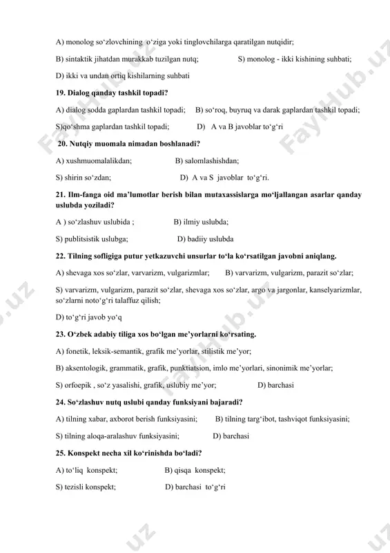‘zlar, varvarizm, vulgarizmlar; b) varvarizm, vulgarizm, parazit so‘zlar; s) varvarizm, vulgarizm, parazit so‘zlar, shevaga xos so‘zlar, argo va jargonlar, kanselyarizmlar, so‘zlarni noto‘g‘ri talaffuz qilish; d) to‘g‘ri javob yo‘q 23. o‘zbek adabiy tiliga xos bo‘lgan me’yorlarni ko‘rsating. a) fonetik, leksik-semantik, grafik me’yorlar, stilistik me’yor; b) aksentologik, grammatik, grafik, punktiatsion, imlo me’yorlari, sinonimik me’yorlar; s) orfoepik , so‘z yasalishi, grafik, uslubiy me’yor; d) barchasi 24. so‘zlashuv nutq uslubi qanday funksiyani bajaradi? a) tilning xabar, axborot berish funksiyasini; b) tilning targ‘ibot, tashviqot funksiyasini; s) tilning aloqa-aralashuv funksiyasini; d) barchasi 25. konspеkt nеcha xil ko‘rinishda bo‘ladi? a) to‘liq konspеkt; b) qisqa konspеkt; s) tеzisli konspеkt; d) barchasi to‘g‘ri “tasdiqlayman” kafedra mudiri ______________l.babaxonov “o’zbek tilining sohada qo’llanilishi” fanidan yakuniy nazorat savollari (test) ii- semestr ii -variant 1. matbuotda e’lon qilish, radioeshittirish yoki tеlеvidеniеda foydalanish uchun o‘tkazilgan suhbat ……. dеb ataladi a) intеrvyu; b) sharh; s) muloqot; d) a va b javoblar 2.. rasmiy uslub qanday …
