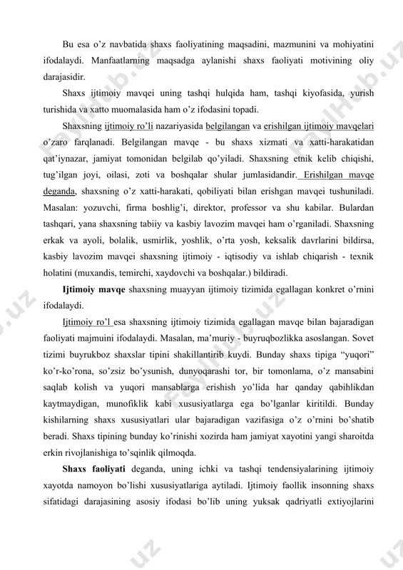 piga “yuqori” ko’r-ko’rona, so’zsiz bo’ysunish, dunyoqarashi tor, bir tomonlama, o’z mansabini saqlab kolish va yuqori mansablarga erishish yo’lida har qanday qabihlikdan kaytmaydigan, munofiklik kabi xususiyatlarga ega bo’lganlar kiritildi. bunday kishilarning shaxs xususiyatlari ular bajaradigan vazifasiga o’z o’rnini bo’shatib beradi. shaxs tipining bunday ko’rinishi xozirda ham jamiyat xayotini yangi sharoitda erkin rivojlanishiga to’sqinlik qilmoqda. shaxs faoliyati deganda, uning ichki va tashqi tendensiyalarining ijtimoiy xayotda namoyon bo’lishi xususiyatlariga aytiladi. ijtimoiy faollik insonning shaxs sifatidagi darajasining asosiy ifodasi bo’lib uning yuksak qadriyatli extiyojlarini qondirishlari va sifat ko’rsatkichdir. demak, ijtimoiy faollik shaxsning muhim sifatidir. shaxs faolligi deb uning xayotini boshqarish bilan, qadriyatlarini namoyon bo’lish xususiyatlariga aytiladi. ijtimoiy faollik insoning shaxs sifatidagi darajasining asosiy ifodasi bo’lib, uning yuksak qadriyatli extiyojlarini qondirish usuli va sifat ko’rsatkichidir. shu jihatdan shaxs faoliyati sotsiologiyada keng va kichik (tor) ijtimoiy darajalarda o’rganiladi. shaxsning bunday darajalarda o’rganilishi metodologik ahamiyat kasb etadi. jamiyat - kishilarning xayotiy faoliyatining tarixiy rivojlanish shaqli bo’lib, o’z …