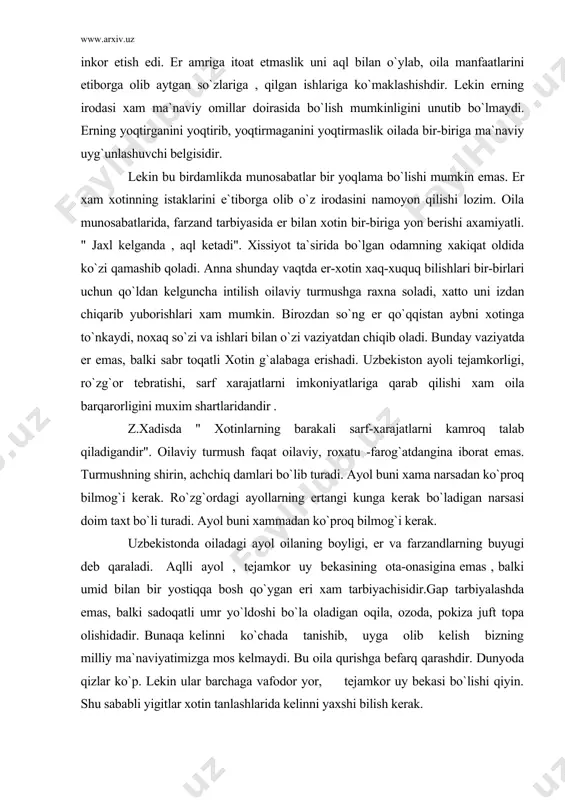 labaga erishadi. uzbekiston ayoli tejamkorligi, ro`zg`or tebratishi, sarf xarajatlarni imkoniyatlariga qarab qilishi xam oila barqarorligini muxim shartlaridandir . z.xadisda " xotinlarning barakali sarf-xarajatlarni kamroq talab qiladigandir". oilaviy turmush faqat oilaviy, roxatu -farog`atdangina iborat emas. turmushning shirin, achchiq damlari bo`lib turadi. ayol buni xama narsadan ko`proq bilmog`i kerak. ro`zg`ordagi ayollarning ertangi kunga kerak bo`ladigan narsasi doim taxt bo`li turadi. ayol buni xammadan ko`proq bilmog`i kerak. uzbekistonda oiladagi ayol oilaning boyligi, er va farzandlarning buyugi deb qaraladi. aqlli ayol , tejamkor uy bekasining ota-onasigina emas , balki umid bilan bir yostiqqa bosh qo`ygan eri xam tarbiyachisidir.gap tarbiyalashda emas, balki sadoqatli umr yo`ldoshi bo`la oladigan oqila, ozoda, pokiza juft topa olishidadir. bunaqa kelinni ko`chada tanishib, uyga olib kelish bizning milliy ma`naviyatimizga mos kelmaydi. bu oila qurishga befarq qarashdir. dunyoda qizlar ko`p. lekin ular barchaga vafodor yor, tejamkor uy bekasi bo`lishi qiyin. shu sababli yigitlar xotin tanlashlarida kelinni yaxshi bilish kerak. oiladagi tarbiyaning hozirgi …