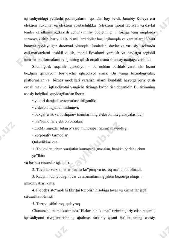 z olish hisobiga tovar va xizmatlar jadal takomillashtiriladi. 5. tezroq, sifatliroq, qulayroq. chunonchi, mamlakatimizda “elektron hukumat” tizimini joriy etish raqamli iqtisodiyotni rivojlantirishning ajralmas tarkibiy qismi bo‟lib, uning asosiy maqsadi ma‟muriy tartib va taomillardan o‟tishni soddalashtirish, aholi turmush sifatini oshirish, investitsiya va ishbilarmonlik muhitini yaxshilashga qaratilgan. xulosa qilib aytganda, “raqamli” atamasi barcha sohalarda axborot texnologiyalaridan faol foydalanishni anglatadi. agar oddiy iqtisodiyotda moddiy buyumlar asosiy resurs hisoblansa, raqamli iqtisodiyotda bu qayta ishlanadigan hamda uzatiladigan axborot – ma‟lumotlar bo„ladi. ularning tahlilidan so„ng esa to„g„ri boshqarish bo„yicha yechim ishlab chiqiladi. raqamli iqtisodiyotga bo‘lgan qiziqish jamiyat va iqtisodiyotda ro‘y bergan jiddiy o‘zgarishlar tufayli sezilarli darajada o‘sdi. zamonaviy texnologiyalar va platformalar mijozlar, hamkorlar va davlat tashkilotlari bilan shaxsiy muloqotni minimallashtirish hisobiga korxonalar va jismoniy shaxslarga xarajatlarni qisqartirishga yordam berdi, shuningdek, o‘zaro muloqotni yanada tez va oson yo‘lga qo‘yishga imkoniyat yaratdi. natijada tarmoq resurslariga asoslangan, raqamli yoki elektron iqtisodiyot paydo bo‘ldi. «raqamlashtirish» so‘zi aslida yangi atama bo‘lib, …